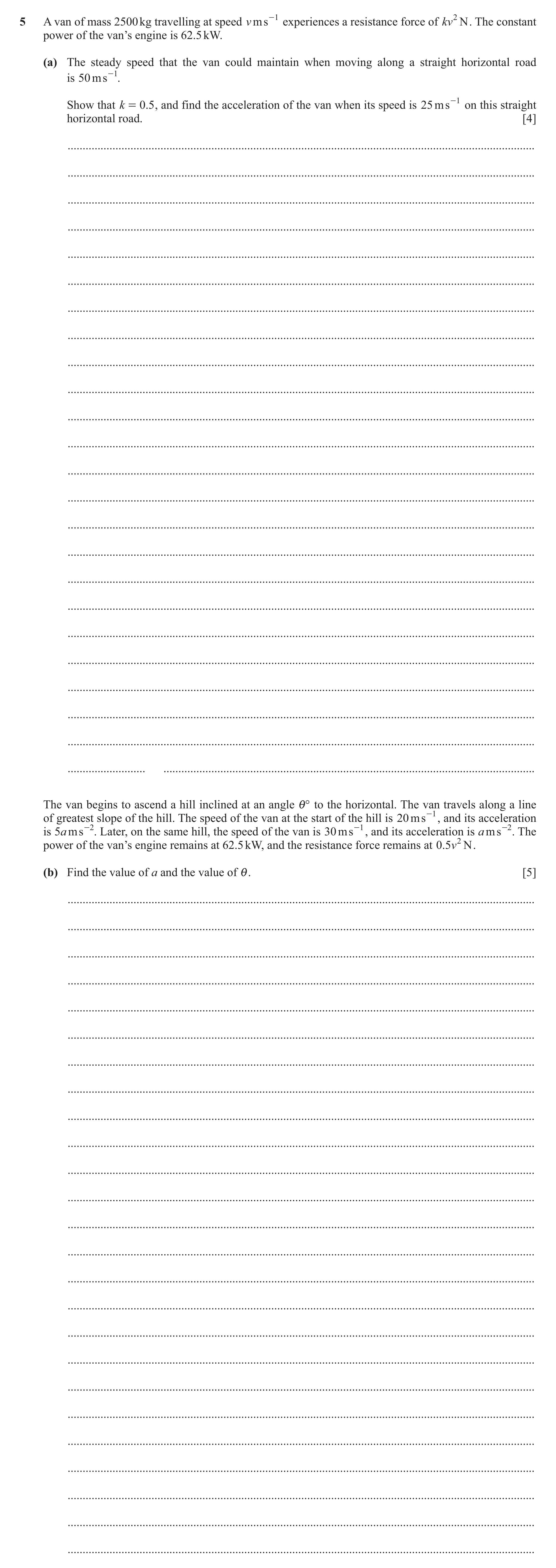 Question 208: A van of mass 2500 kg travelling at speed v ms -1 experiences a resistance force of kv 2 N . The constant power of the van’s engine is 62.5…