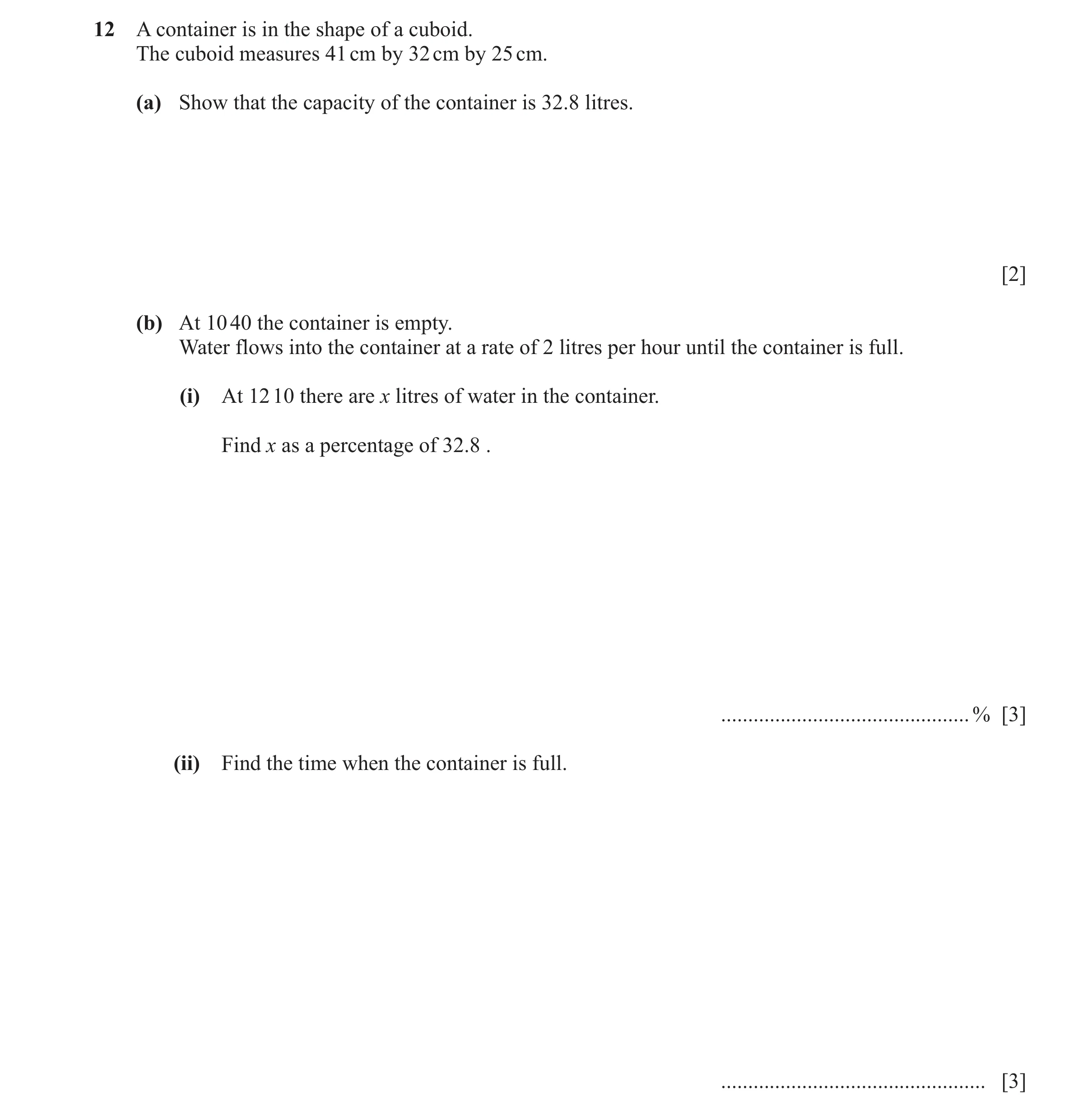 Question 35: A container is in the shape of a cuboid. The cuboid measures 41 cm by 32 cm by 25 cm. (a) Show that the capacity of the container is 32.8 l…