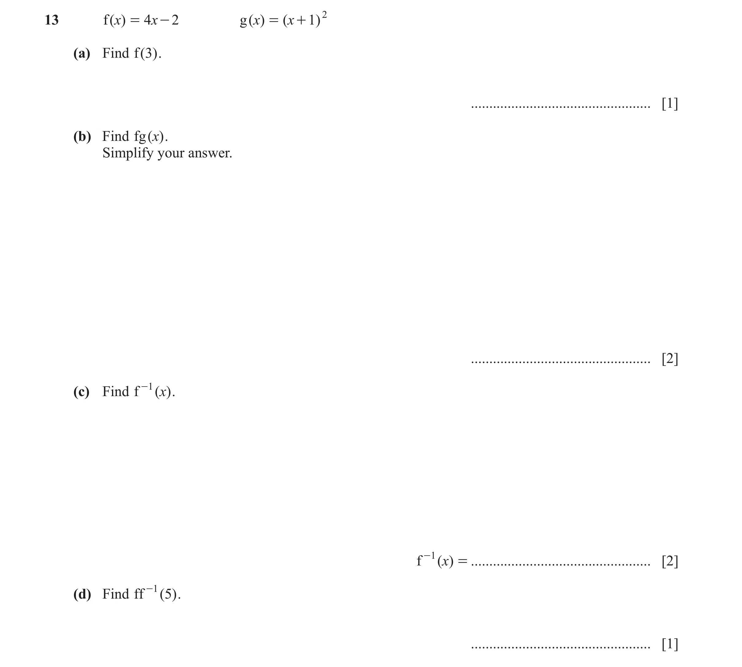 Question 46: f ( )x = 4x - 2 g ( x) = ( x + 1 ) 2 (a) Find f ( 3 ) . ................................................. [1] (b) Find fg ( )x . Simplify y…