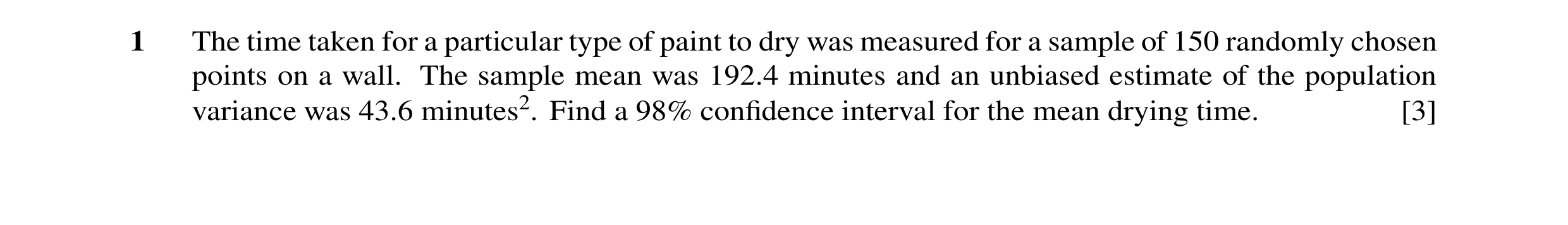 Question 19: The time taken for a particular type of paint to dry was measured for a sample of 150 randomly chosen points on a wall. The sample mean was…