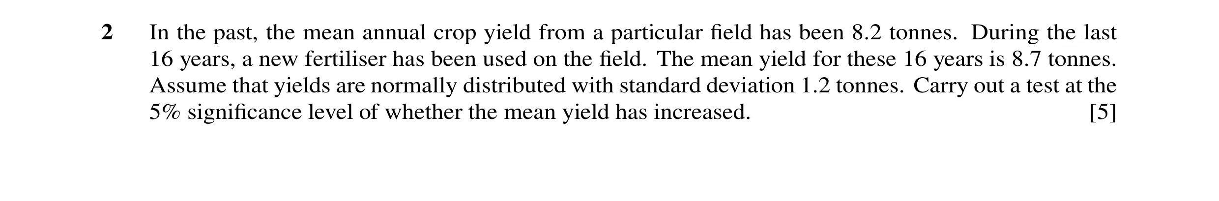 Question 41: In the past, the mean annual crop yield from a particular field has been 8.2 tonnes. During the last 16 years, a new fertiliser has been use…