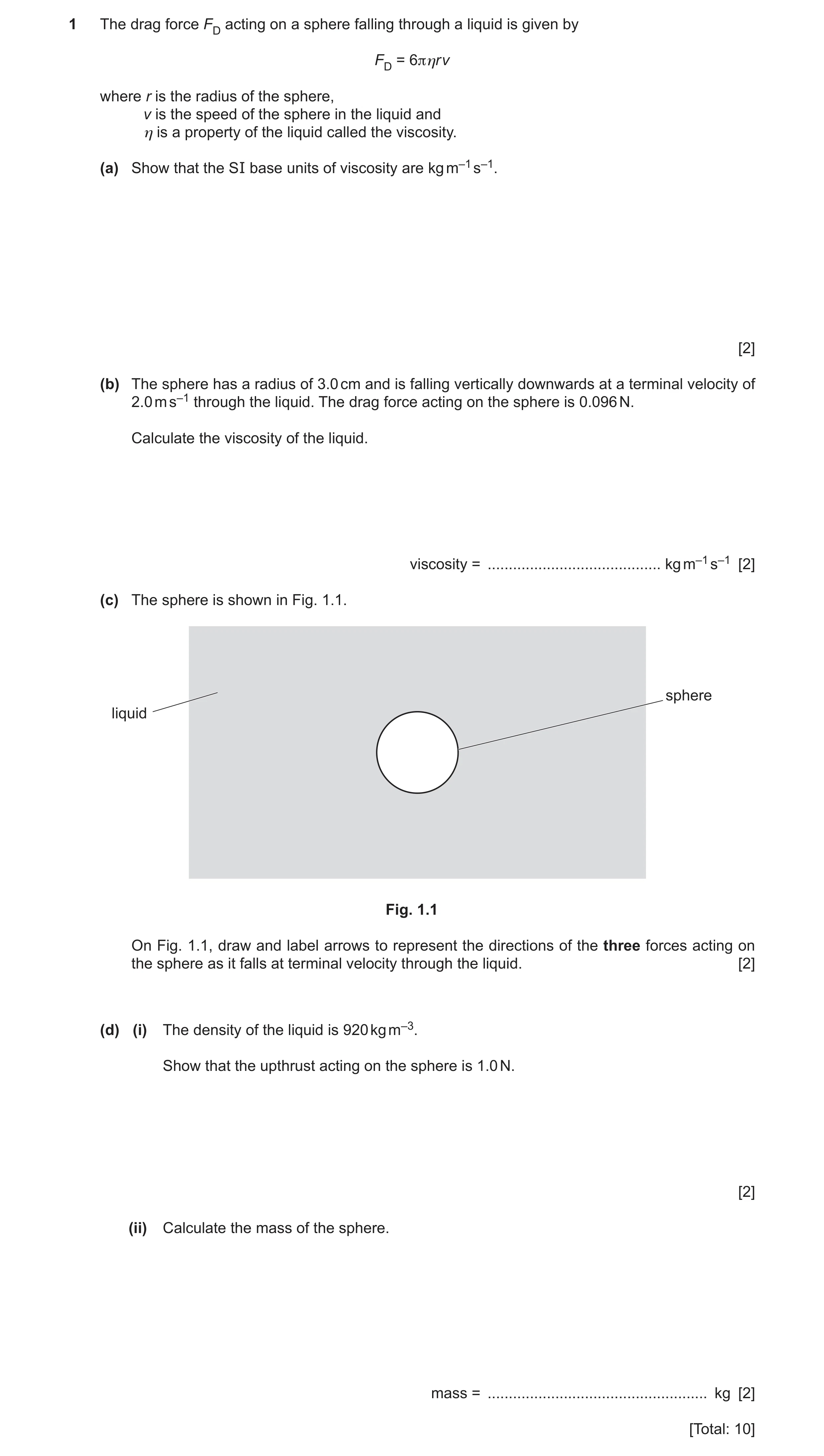 Question 15: The drag force FD acting on a sphere falling through a liquid is given by FD = 6πηr v where r is the radius of the sphere, v is the speed o…