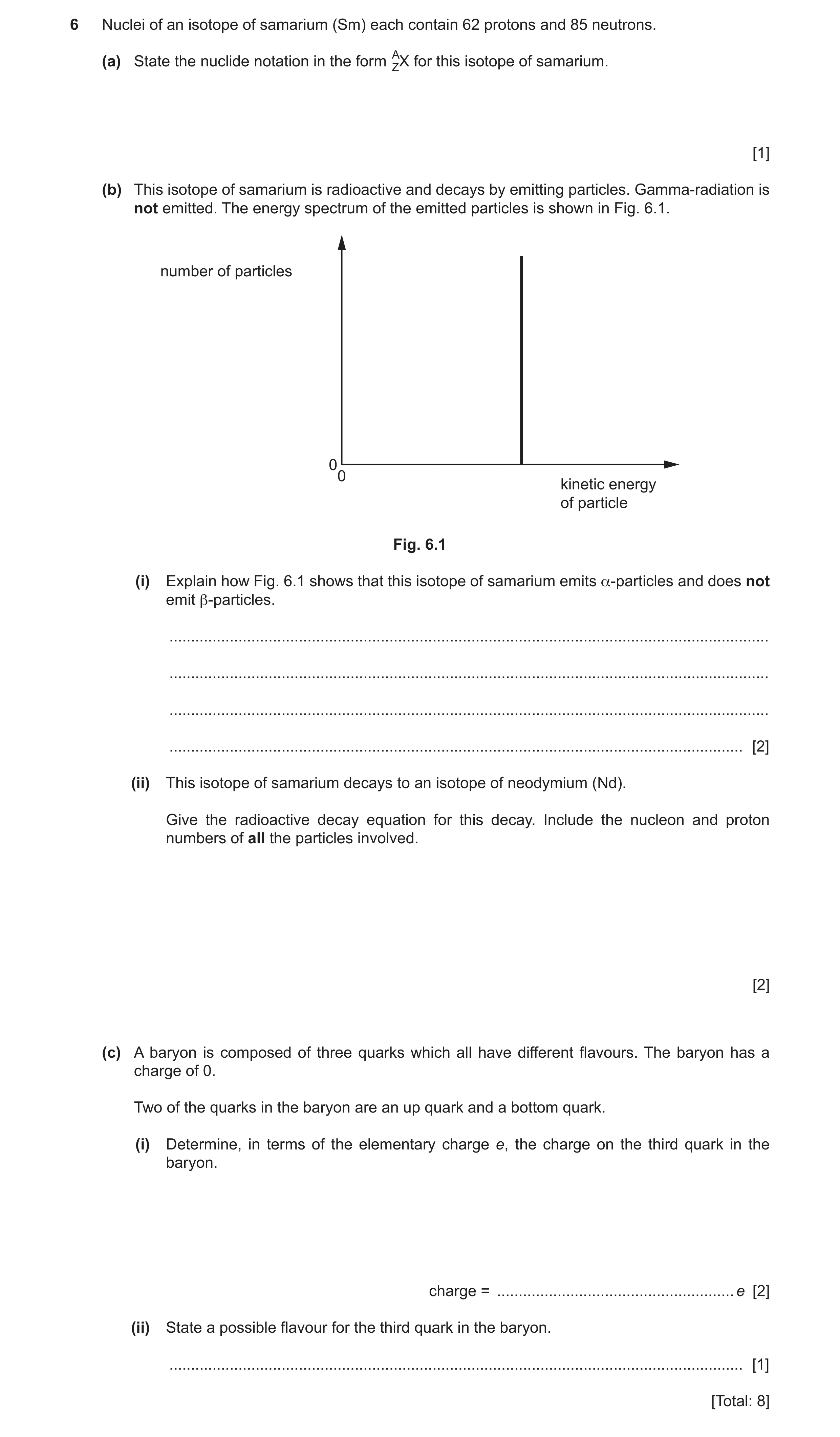 Question 25: Nuclei of an isotope of samarium (Sm) each contain 62 protons and 85 neutrons. (a) State the nuclide notation in the form AZX for this isot…