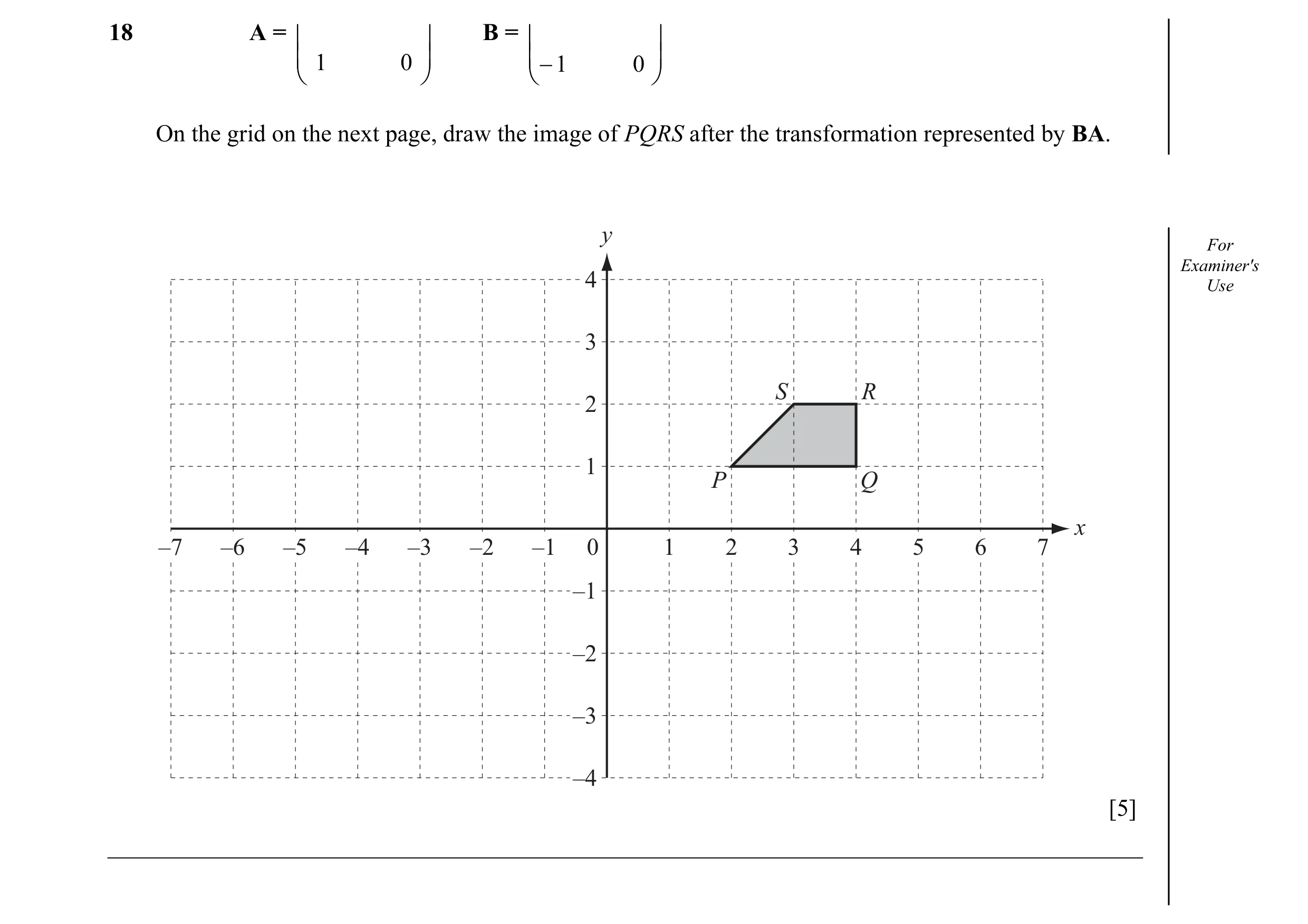 Question 16: A =  1 0  B =  1 0    −  On the grid on the next page, draw the image of PQRS after the transformation represented by BA. y For…
