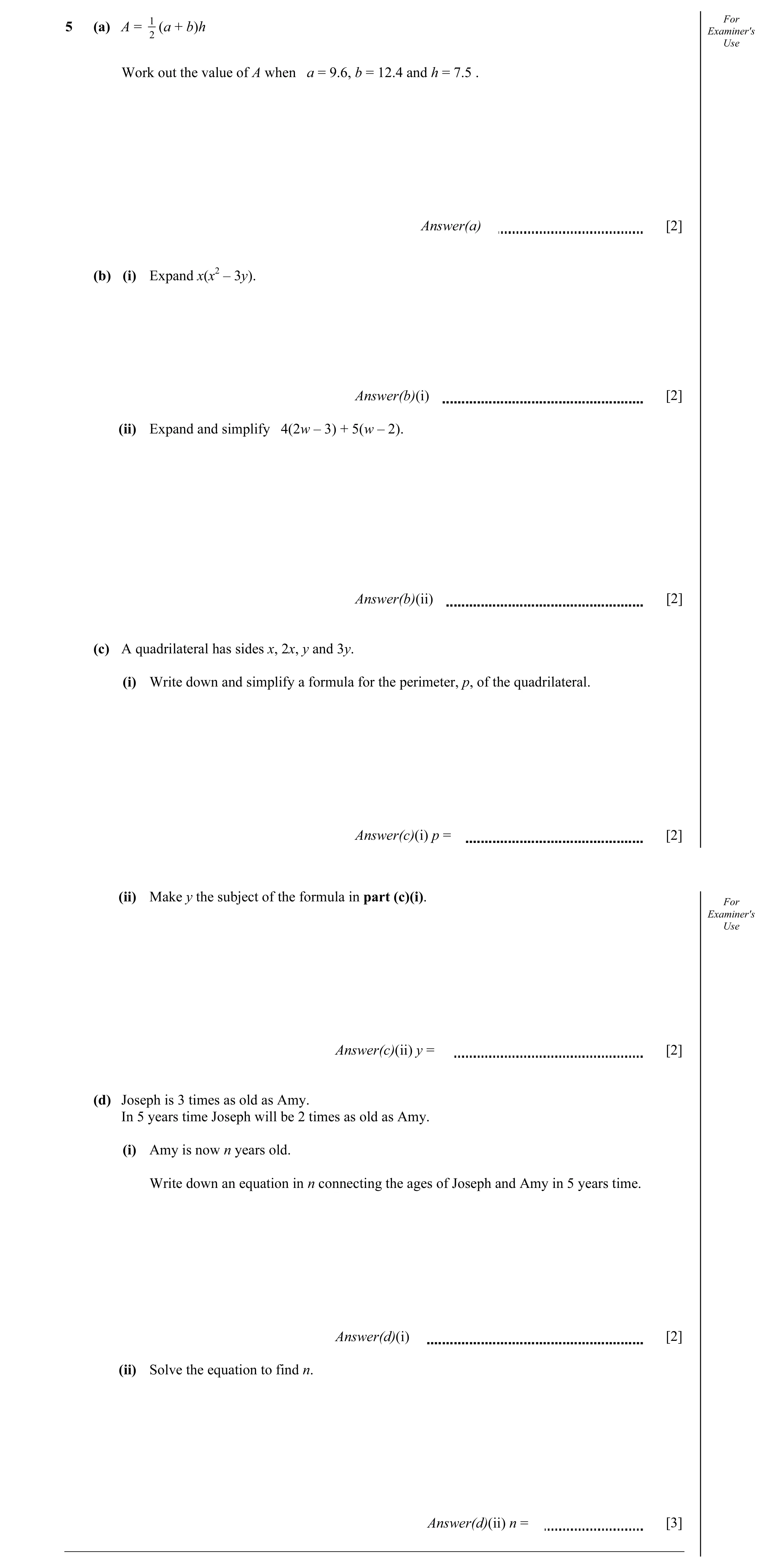Question 14: (a) A = 1 (a + b)h Examiner'sFor 2 Use Work out the value of A when a = 9.6, b = 12.4 and h = 7.5 . Answer(a) [2] (b) (i) Expand x(x2 – 3y)…