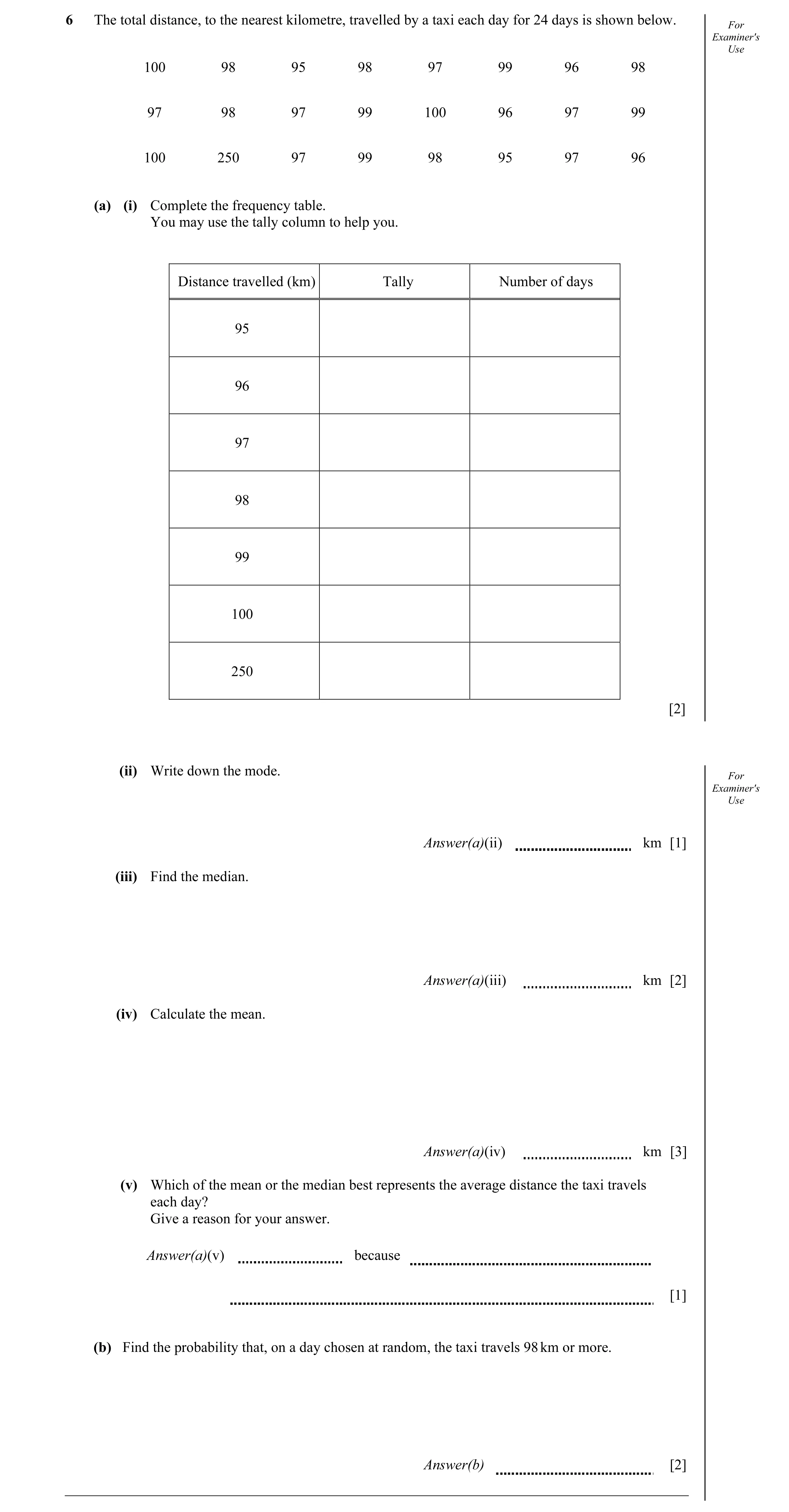 Question 8: The total distance, to the nearest kilometre, travelled by a taxi each day for 24 days is shown below. For Examiner's Use 100 98 95 98 97 9…