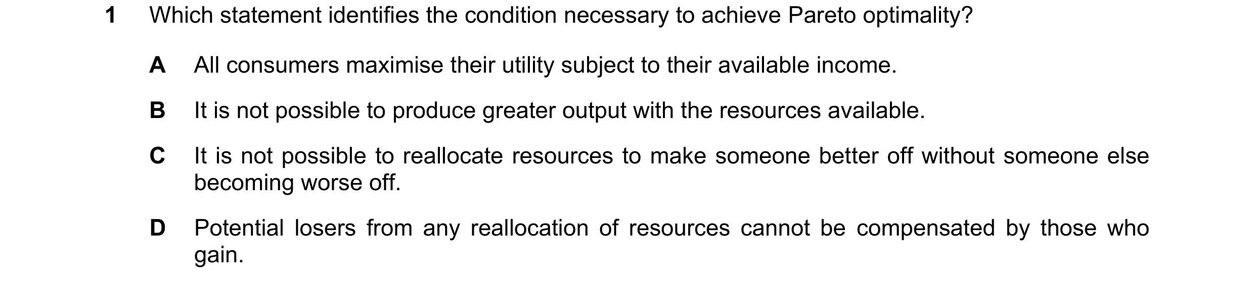 Question 88: Which statement identifies the condition necessary to achieve Pareto optimality? A All consumers maximise their utility subject to their av…