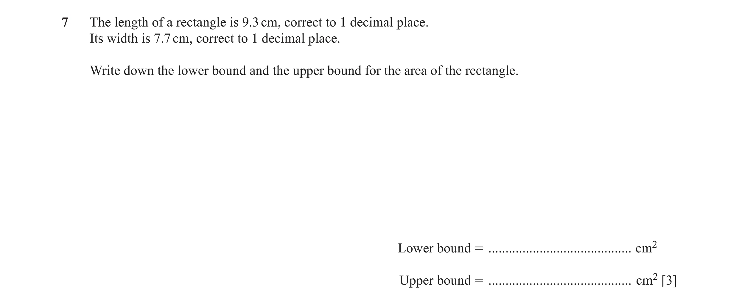 Question 37: The length of a rectangle is 9.3 cm, correct to 1 decimal place. Its width is 7.7 cm, correct to 1 decimal place. Write down the lower boun…