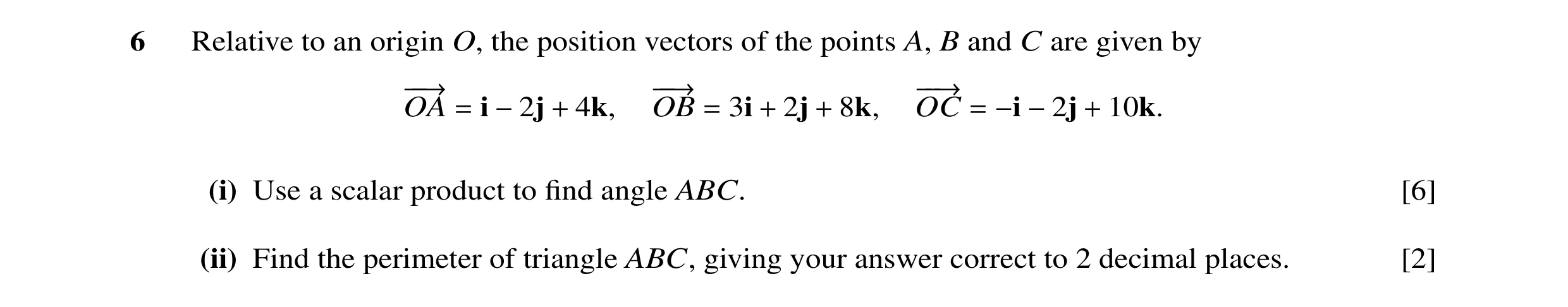 Question 5: Relative to an origin O, the position vectors of the points A, B and C are given by −−→OA i 4k, −−→OB 3i 2j 8k, −−→OC 10k. = −2j + = + + = …