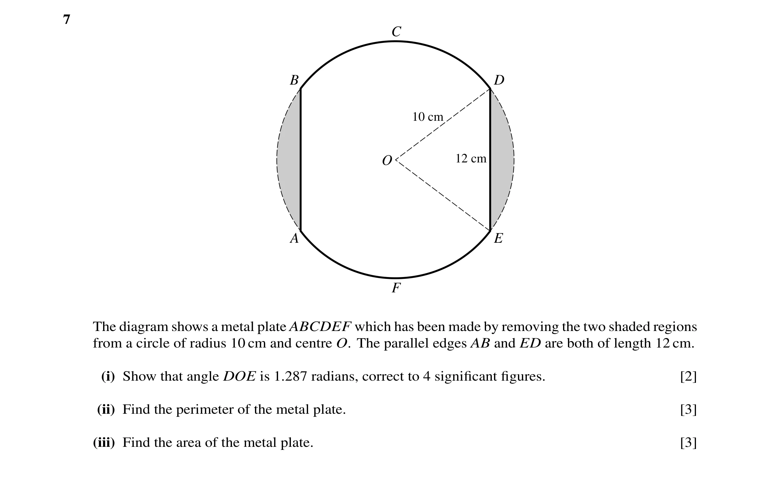 Question 5: C B D 10 cm O 12 cm A E F The diagram shows a metal plate ABCDEF which has been made by removing the two shaded regions from a circle of ra…