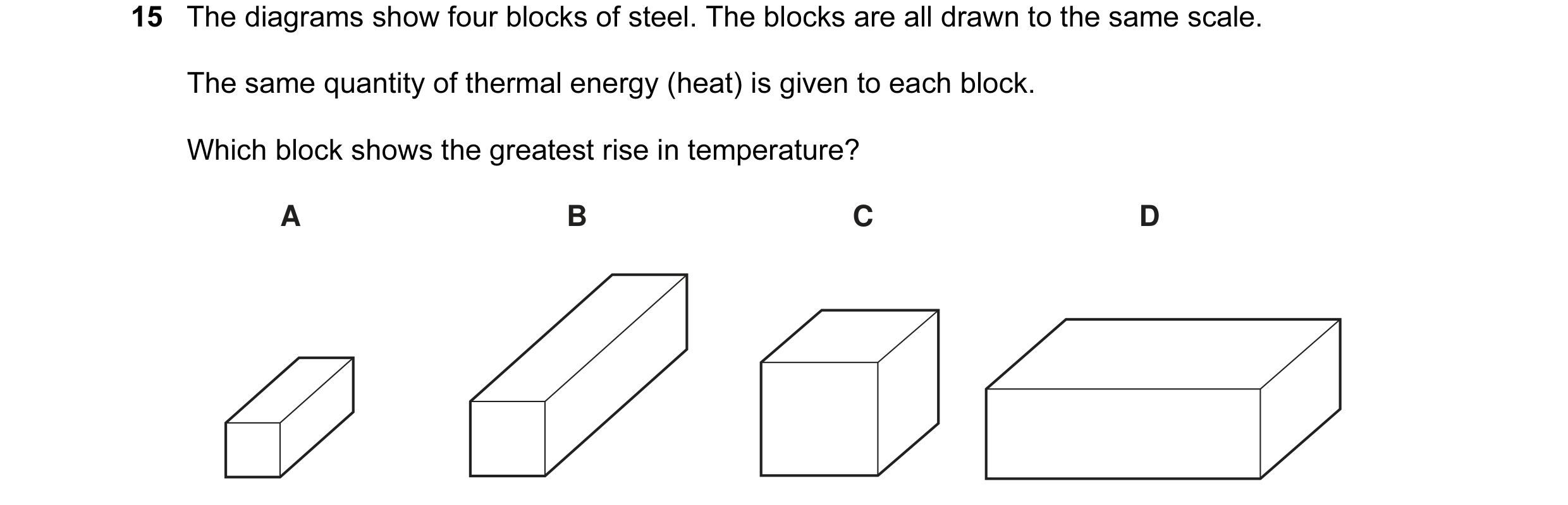 Question 56: The diagrams show four blocks of steel. The blocks are all drawn to the same scale. The same quantity of thermal energy (heat) is given to …
