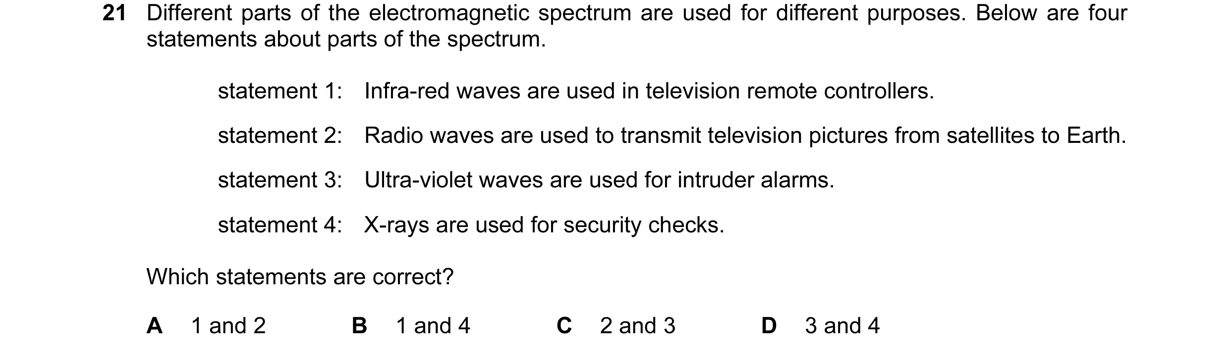 Question 11: Different parts of the electromagnetic spectrum are used for different purposes. Below are four statements about parts of the spectrum. sta…