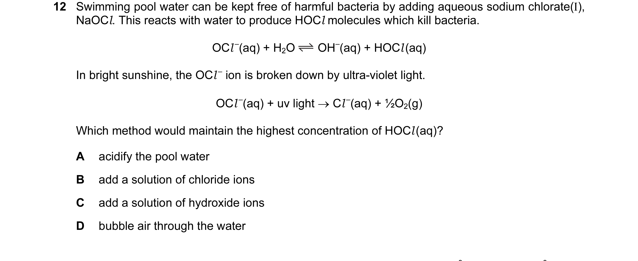Question 8: Swimming pool water can be kept free of harmful bacteria by adding aqueous sodium chlorate(I), NaOCl. This reacts with water to produce HOC…