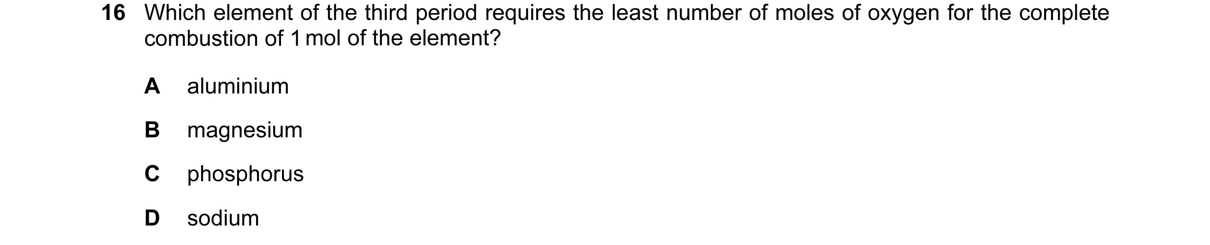 Question 10: Which element of the third period requires the least number of moles of oxygen for the complete combustion of 1 mol of the element? A alumi…
