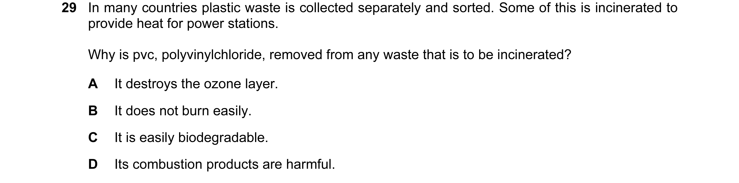 Question 22: In many countries plastic waste is collected separately and sorted. Some of this is incinerated to provide heat for power stations. Why is …