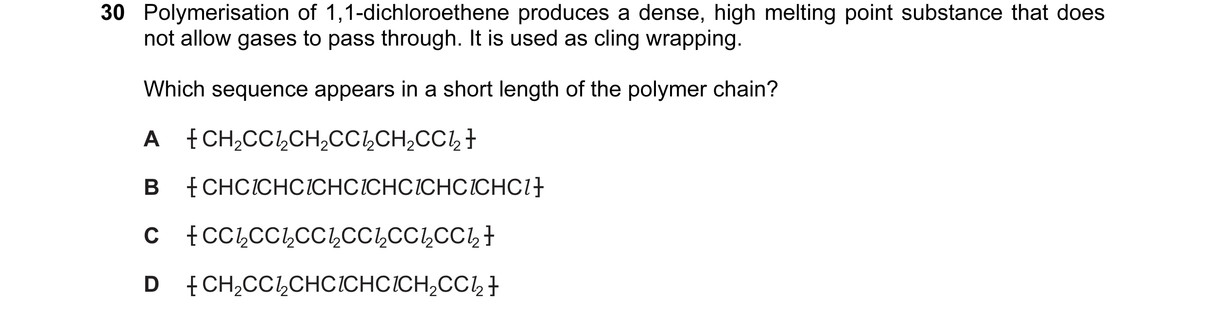 Question 7: Polymerisation of 1,1-dichloroethene produces a dense, high melting point substance that does not allow gases to pass through. It is used a…