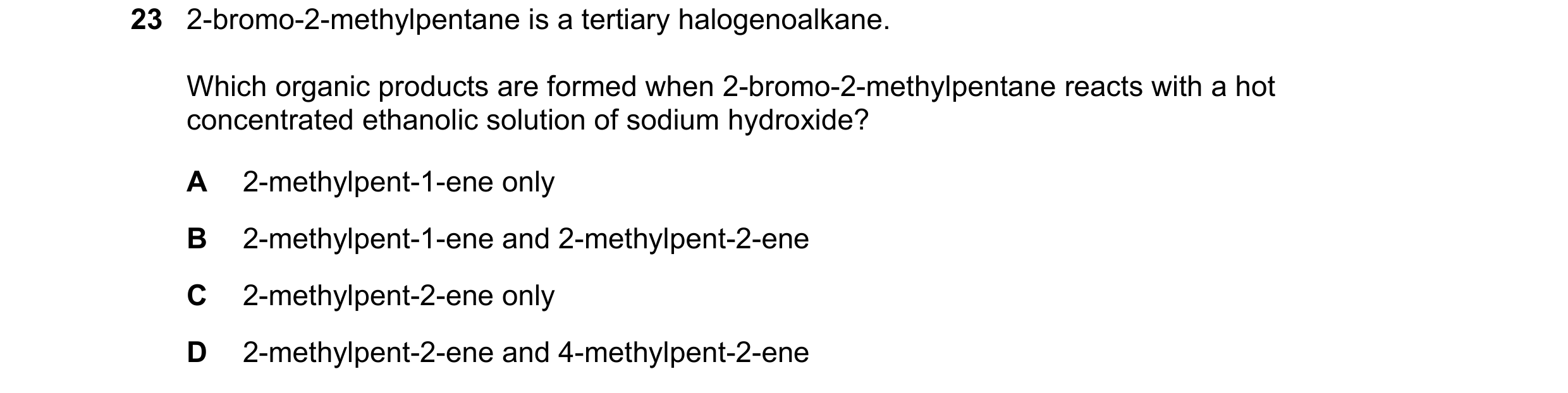 Question 175: 2-bromo-2-methylpentane is a tertiary halogenoalkane. Which organic products are formed when 2-bromo-2-methylpentane reacts with a hot conc…