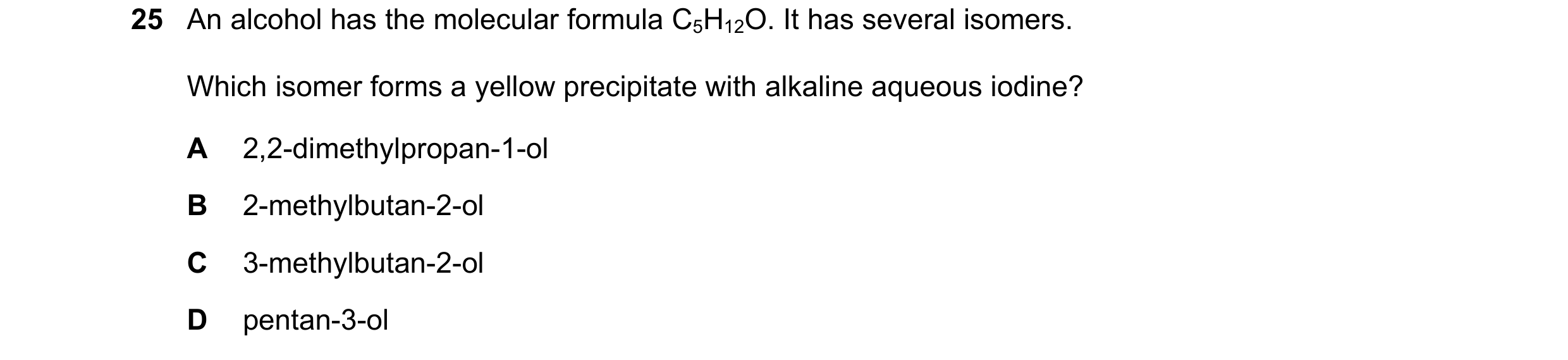 Question 250: An alcohol has the molecular formula C5H12O. It has several isomers. Which isomer forms a yellow precipitate with alkaline aqueous iodine? …