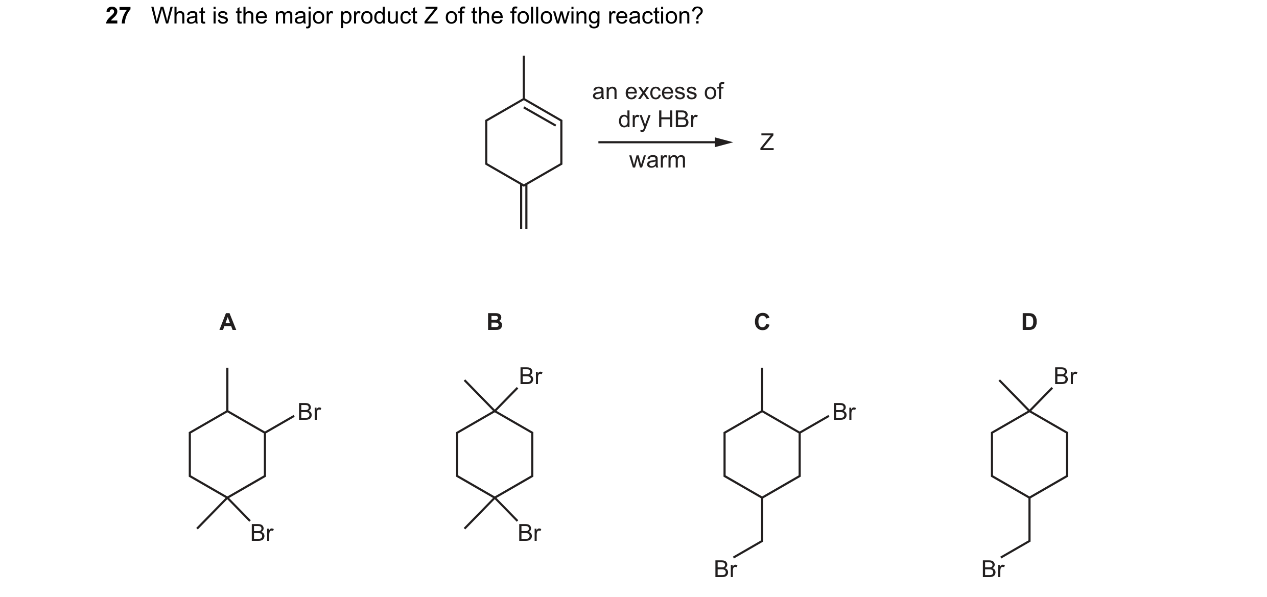 Question 167: What is the major product Z of the following reaction? an excess of dry HBr Z warm A B C D Br Br Br Br Br Br Br Br