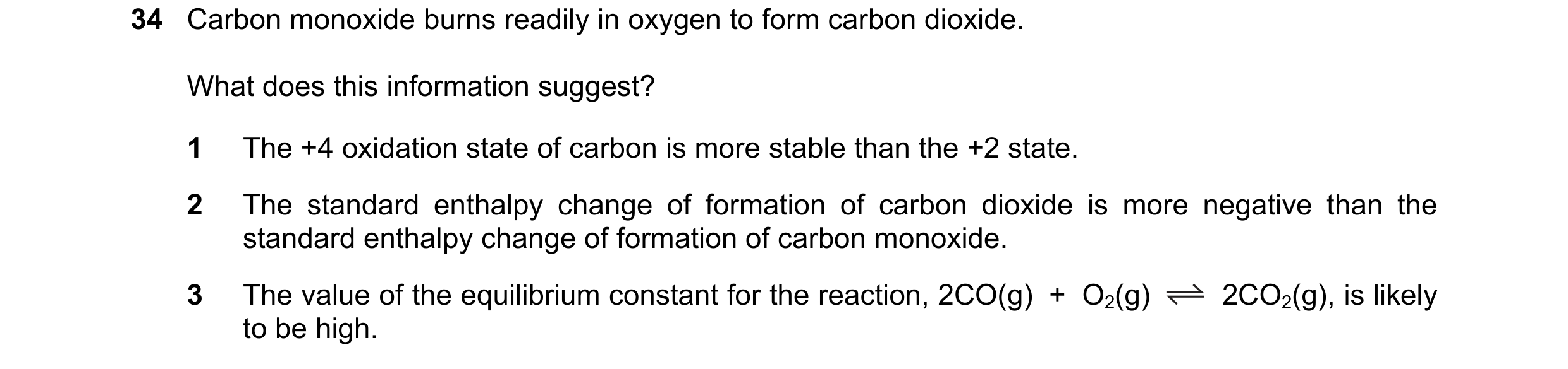 Question 153: Carbon monoxide burns readily in oxygen to form carbon dioxide. What does this information suggest? 1 The +4 oxidation state of carbon is m…