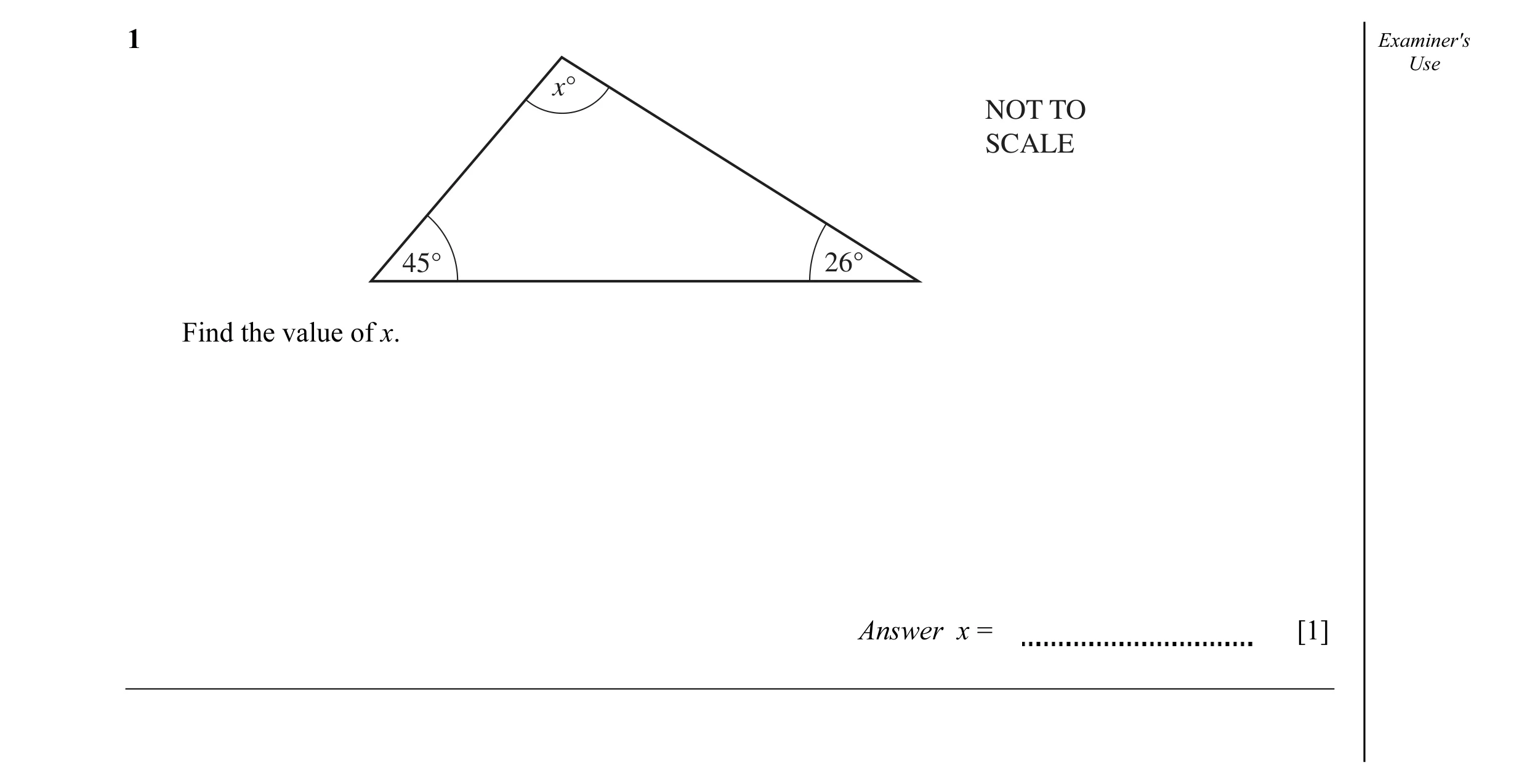 Question 12: Examiner's Use x° NOT TO SCALE 45° 26° Find the value of x. Answer x = [1]