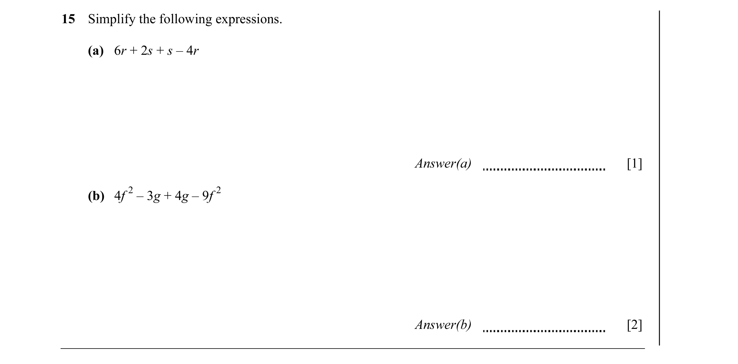 Question 23: Simplify the following expressions. (a) 6r + 2s + s – 4r Answer(a) [1] 2 2 (b) 4f – 3g + 4g – 9f Answer(b) [2]