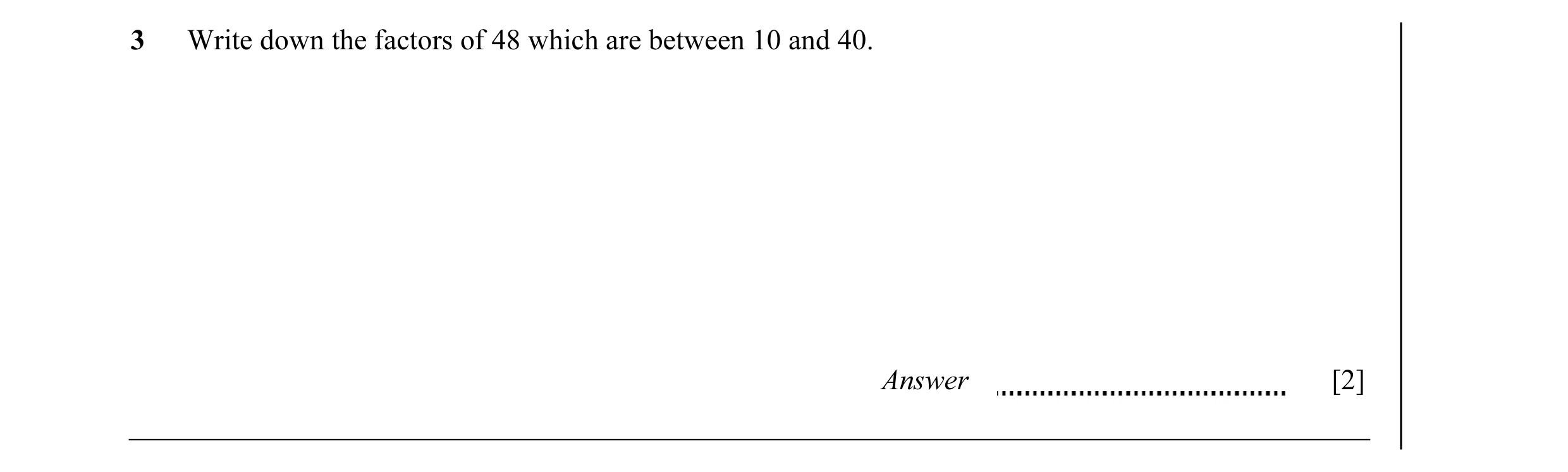 Question 14: Write down the factors of 48 which are between 10 and 40. Answer [2]