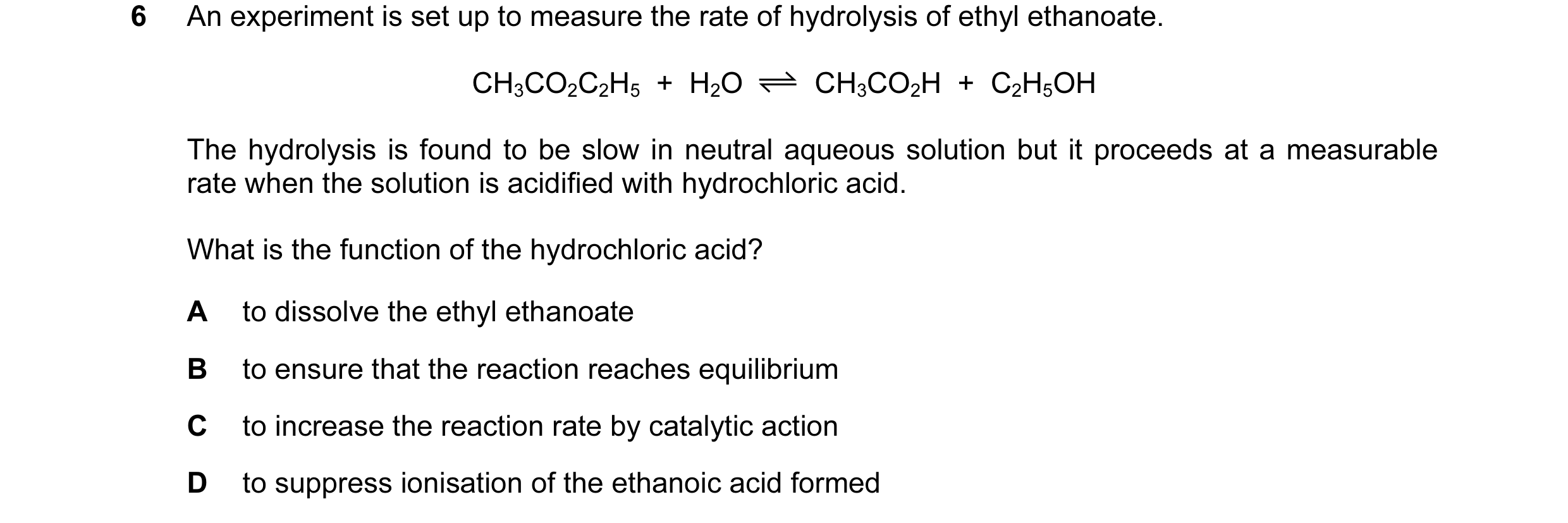 Question 44: An experiment is set up to measure the rate of hydrolysis of ethyl ethanoate. CH3CO2C2H5 + H2O CH3CO2H + C2H5OH The hydrolysis is found…