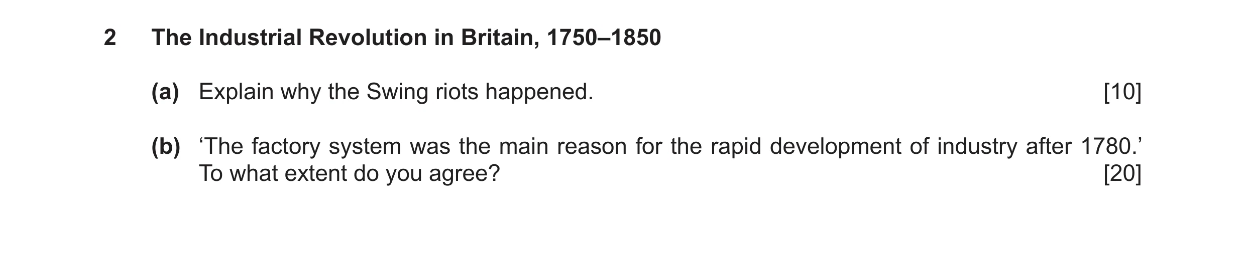 Question 14: The Industrial Revolution in Britain, 1750–1850 (a) Explain why the Swing riots happened. [10] (b) ‘The factory system was the main reason …