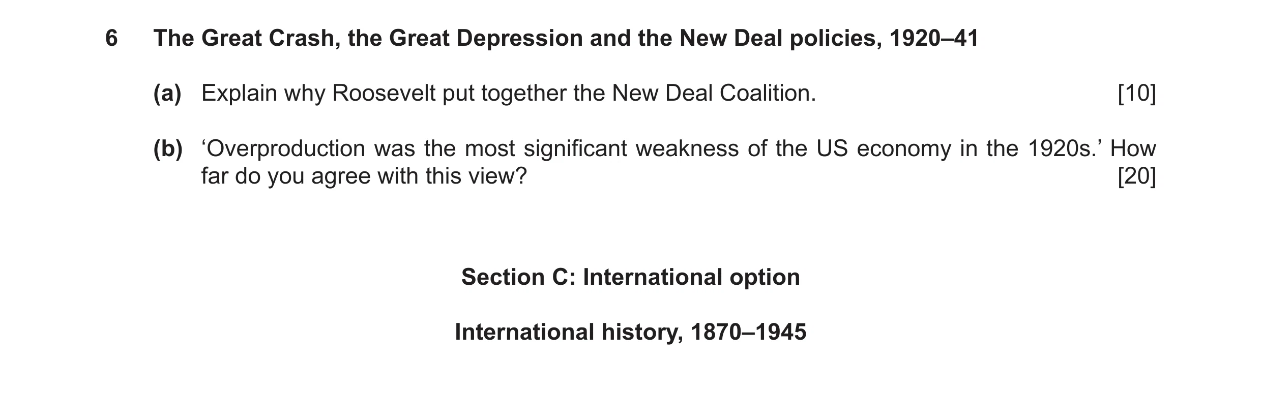 Question 7: The Great Crash, the Great Depression and the New Deal policies, 1920–41 (a) Explain why Roosevelt put together the New Deal Coalition. [10…