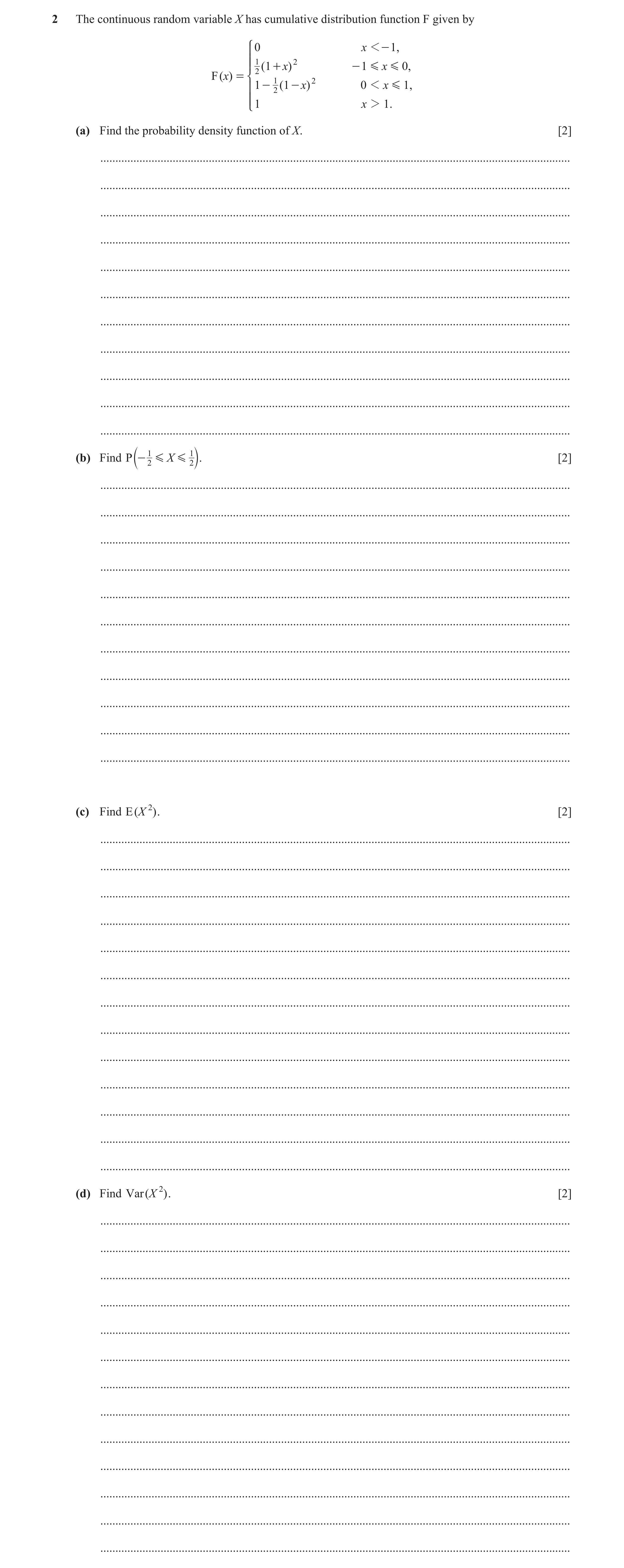 Question 10: The continuous random variable X has cumulative distribution function F given by Z ] 0 x 1 - 1, ]] 1 2 2 ( 1 + x) - 1 G x G 0 , F ( x) = [ …
