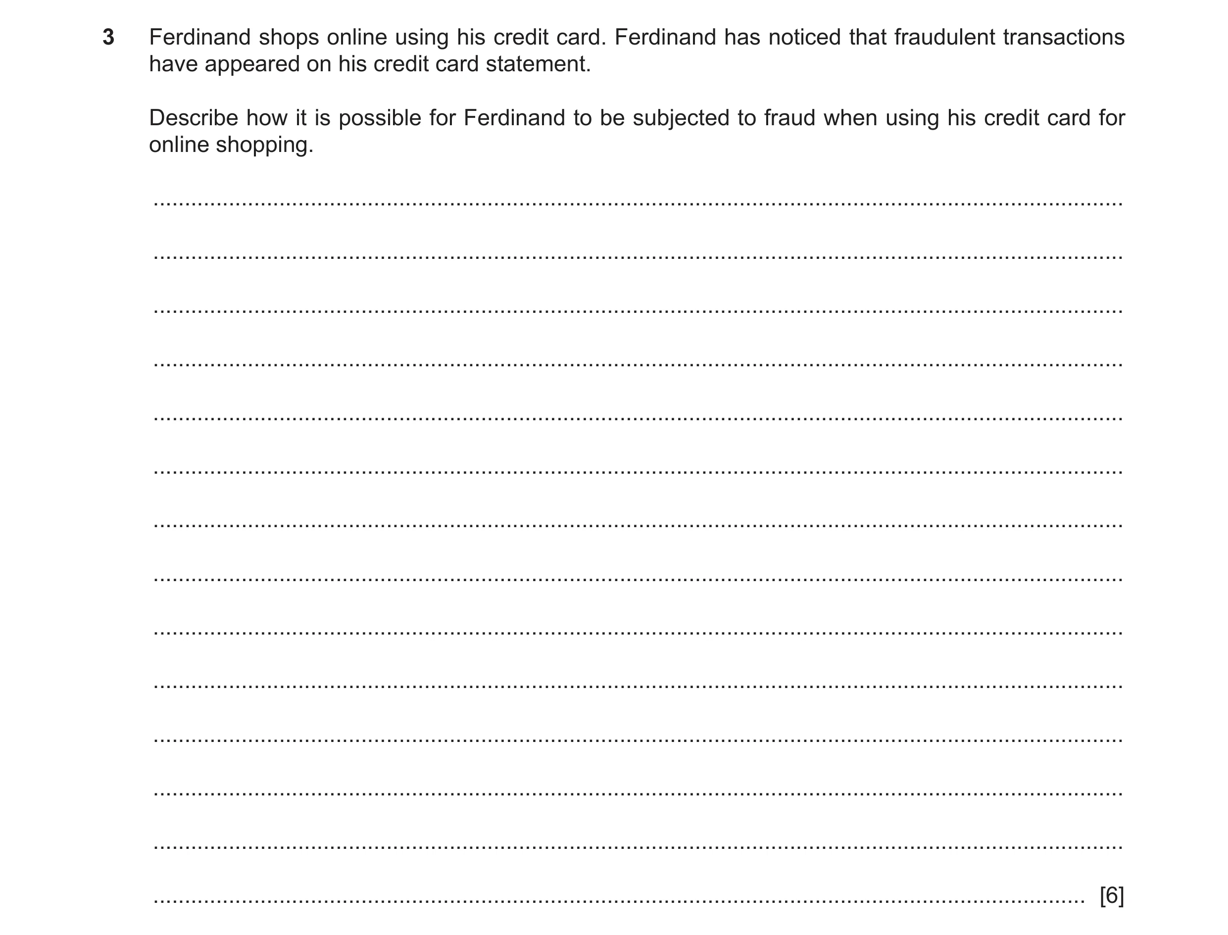 Question 22: Ferdinand shops online using his credit card. Ferdinand has noticed that fraudulent transactions have appeared on his credit card statement…