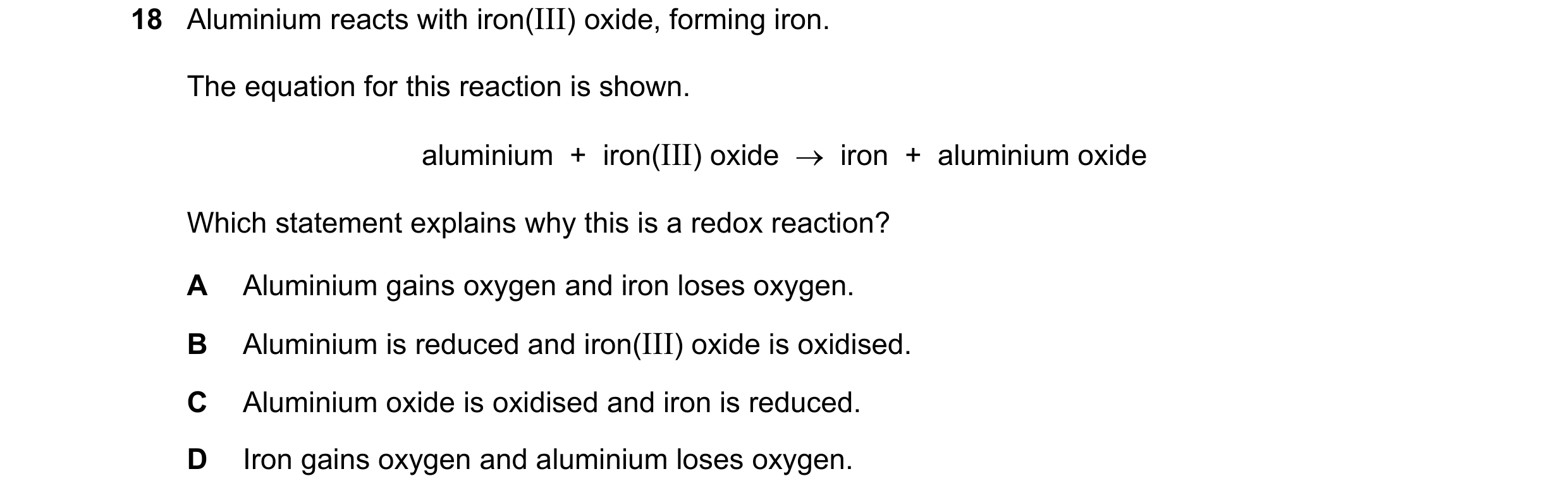 Question 1: Aluminium reacts with iron(III) oxide, forming iron. The equation for this reaction is shown. aluminium + iron(III) oxide → iron + al…