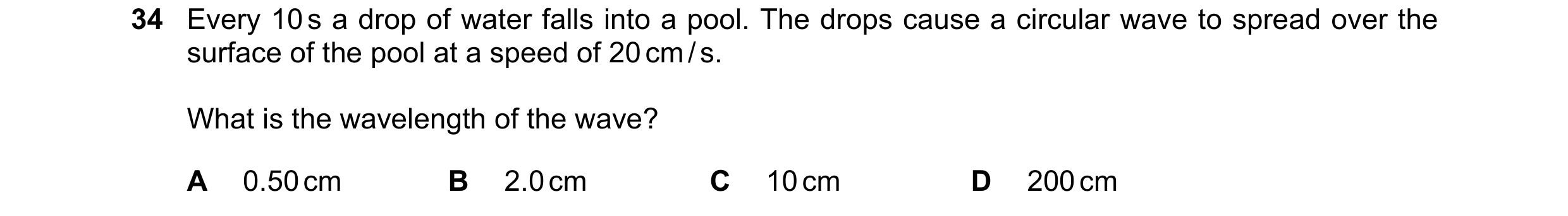 Question 1: Every 10 s a drop of water falls into a pool. The drops cause a circular wave to spread over the surface of the pool at a speed of 20 cm / …
