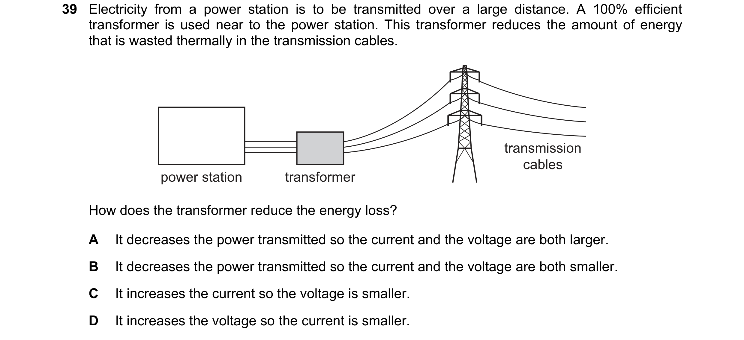 Question 1: Electricity from a power station is to be transmitted over a large distance. A 100% efficient transformer is used near to the power station…
