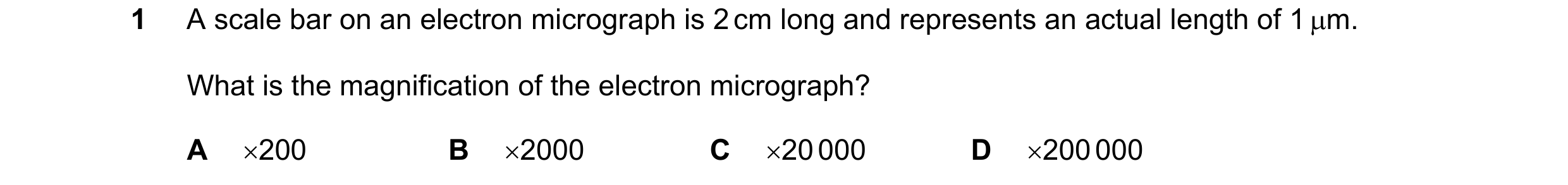 Question 152: A scale bar on an electron micrograph is 2 cm long and represents an actual length of 1 m. What is the magnification of the electron micro…
