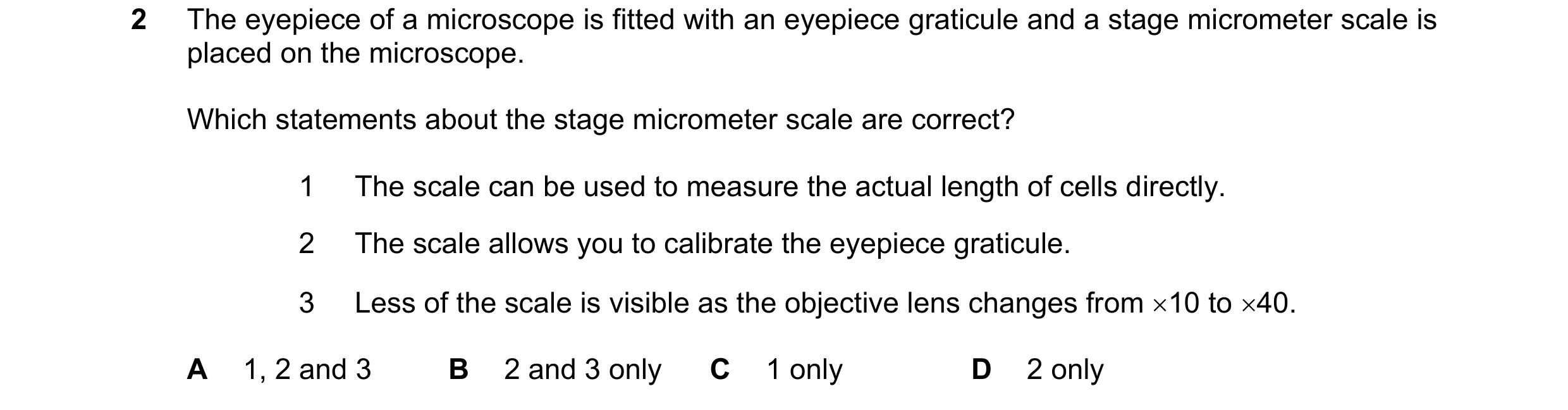 Question 153: The eyepiece of a microscope is fitted with an eyepiece graticule and a stage micrometer scale is placed on the microscope. Which statement…