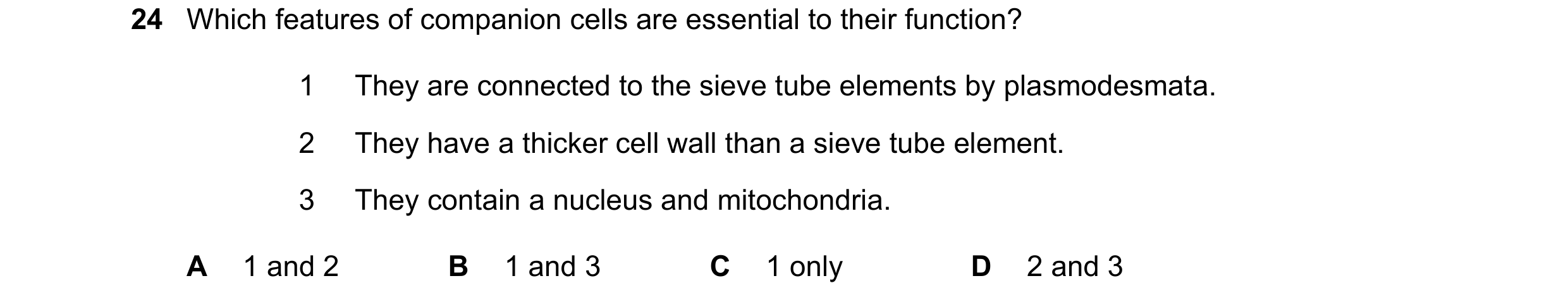 Question 84: Which features of companion cells are essential to their function? 1 They are connected to the sieve tube elements by plasmodesmata. 2 They…