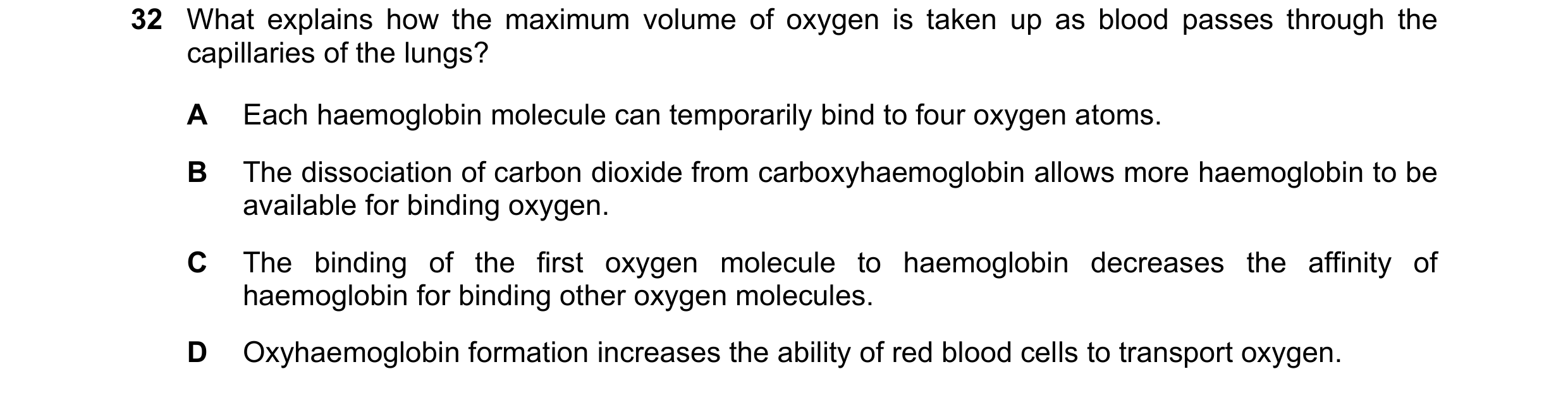 Question 147: What explains how the maximum volume of oxygen is taken up as blood passes through the capillaries of the lungs? A Each haemoglobin molecul…