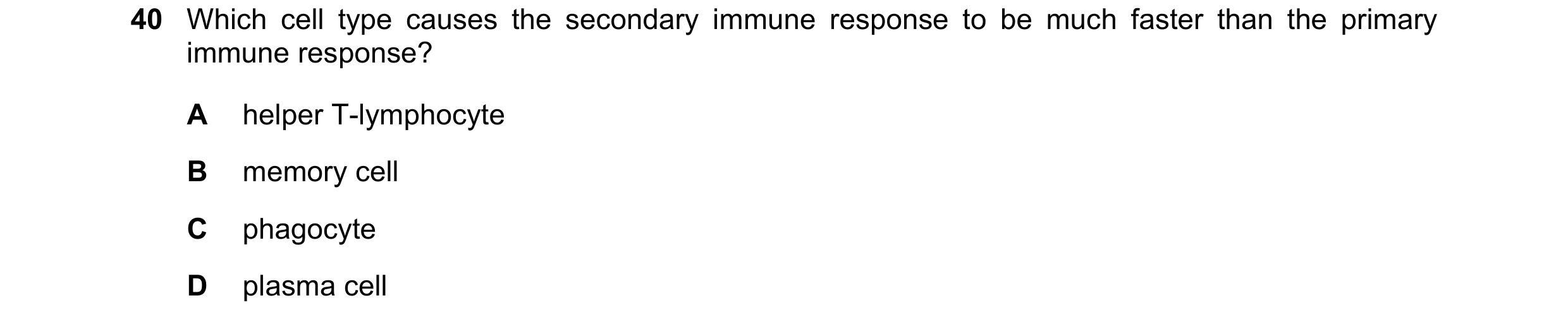 Question 111: Which cell type causes the secondary immune response to be much faster than the primary immune response? A helper T-lymphocyte B memory cel…