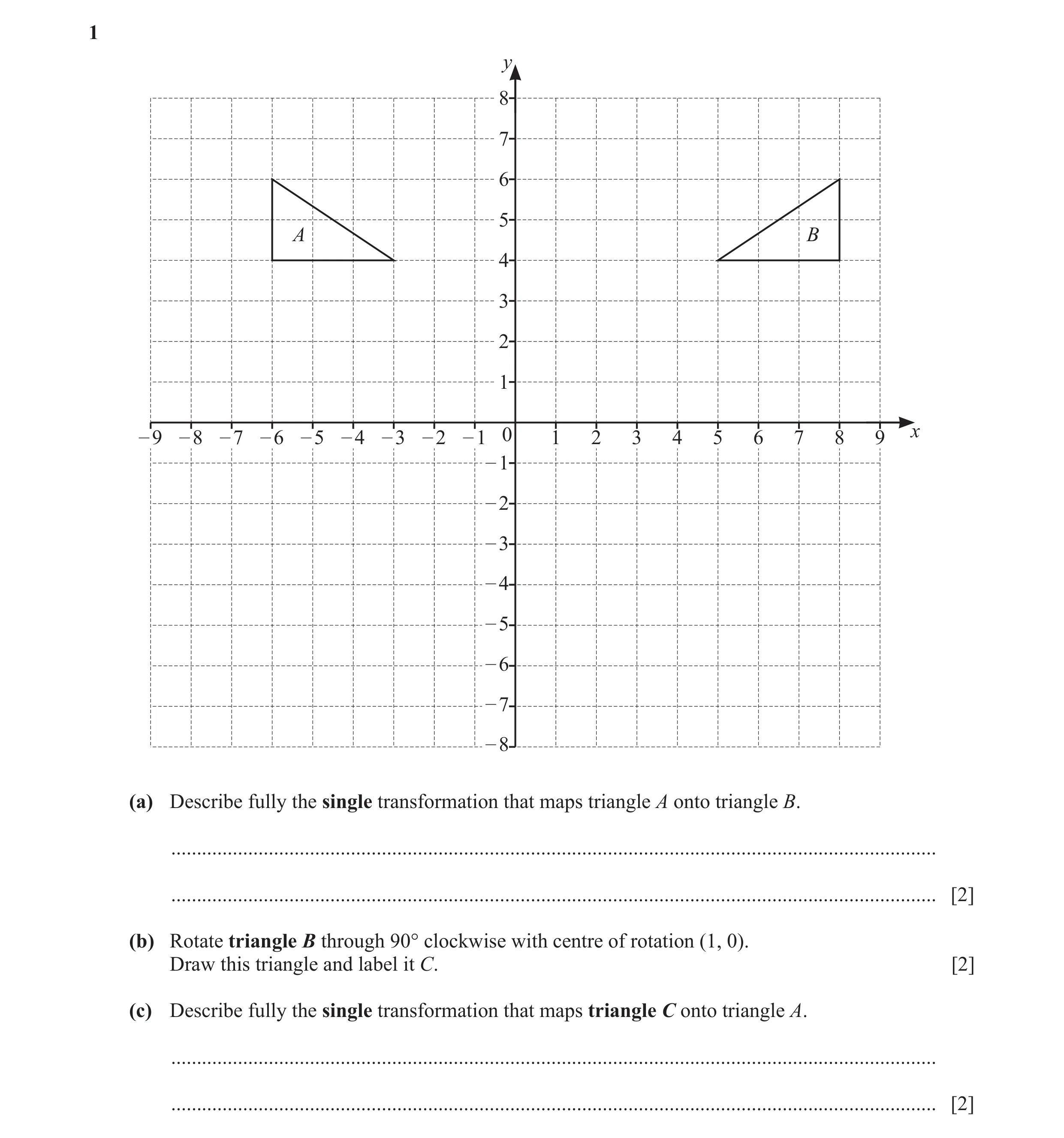 Question 30: y 8 7 6 5 A B 4 3 2 1 – 9 – 8 – 7 – 6 – 5 – 4 – 3 – 2 – 1 0 1 2 3 4 5 6 7 8 9 x – 1 – 2 – 3 – 4 – 5 – 6 – 7 – 8 (a) Describe fully the sing…