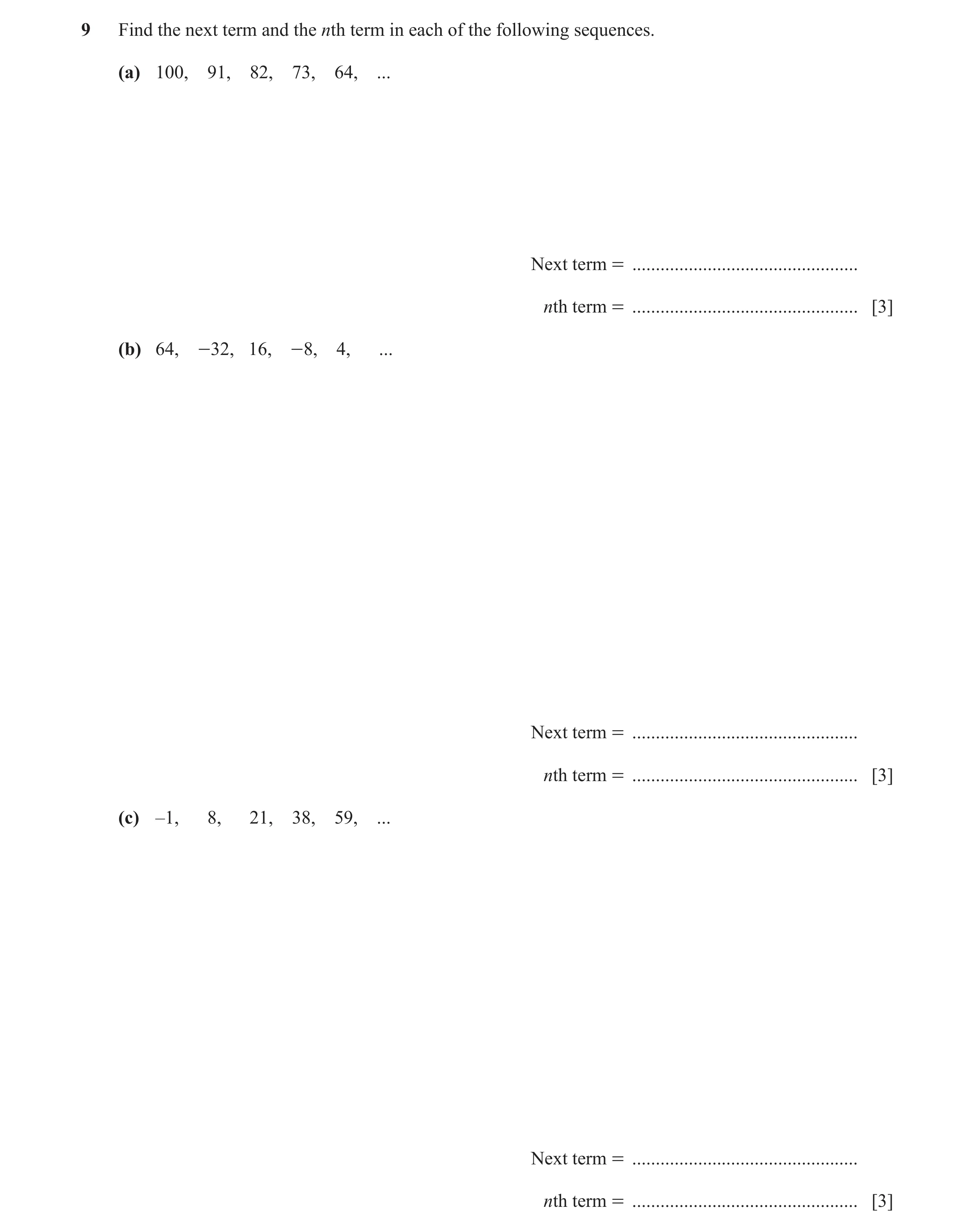 Question 14: Find the next term and the nth term in each of the following sequences. (a) 100, 91, 82, 73, 64, ... Next term = ..........................…