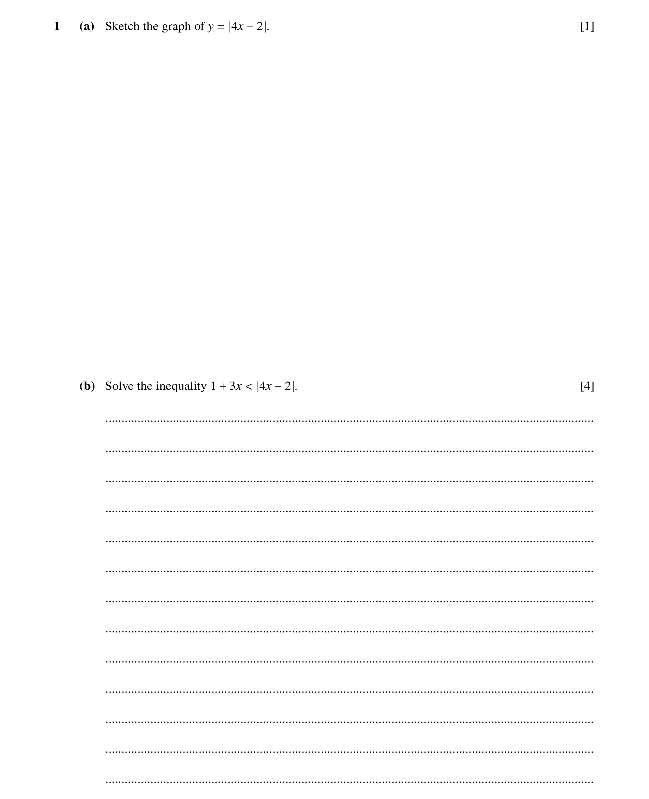 Question 10: (a) Sketch the graph of y 4x . [1] = −2 (b) Solve the inequality 1 3x 4x . [4] + < −2 .....................................................…