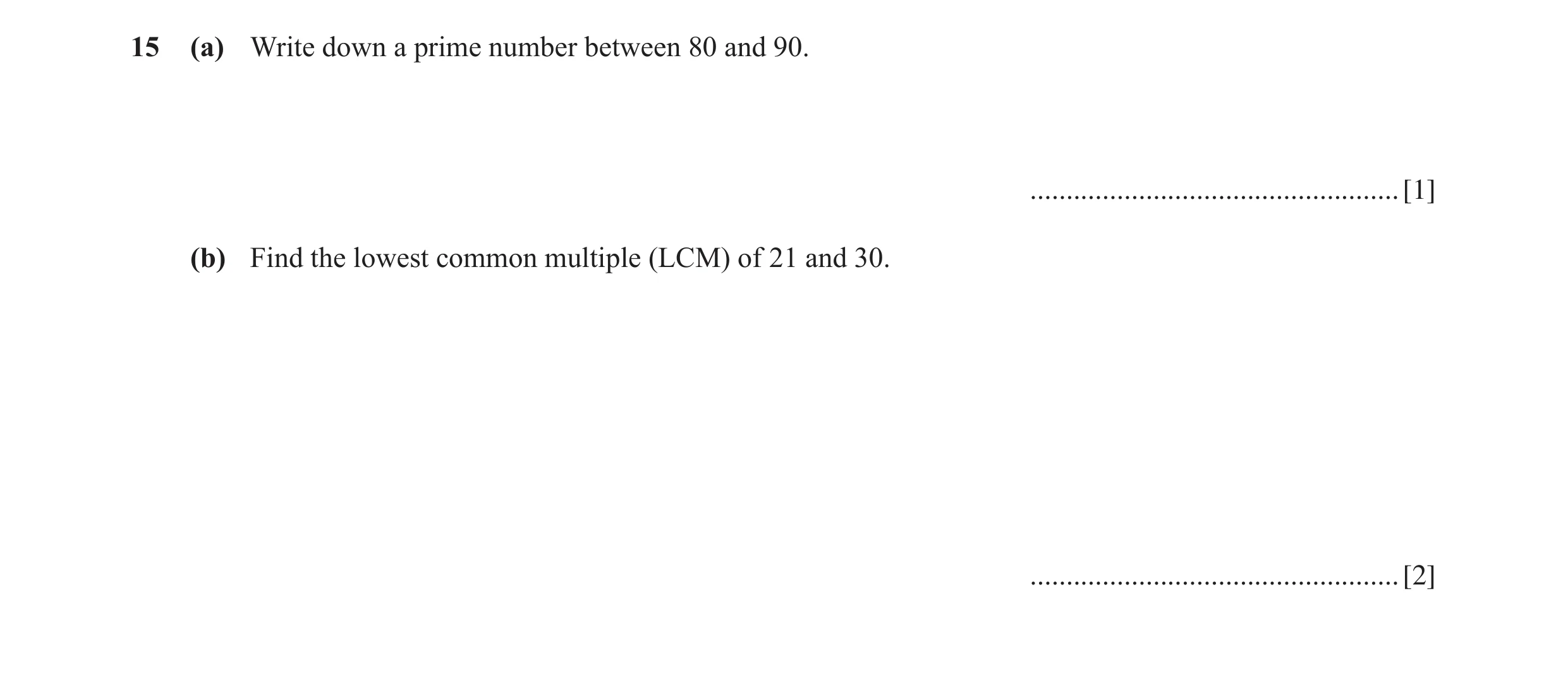 Question 69: (a) Write down a prime number between 80 and 90. ................................................... [1] (b) Find the lowest common multipl…