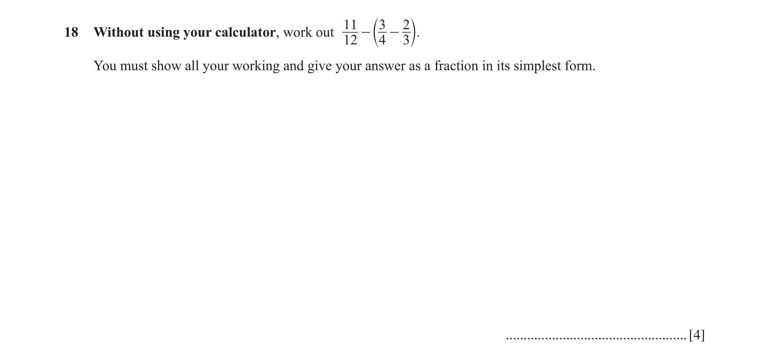 Question 79: 3 218 Without using your calculator, work out - - 12 c 4 3 m. You must show all your working and give your answer as a fraction in its simp…