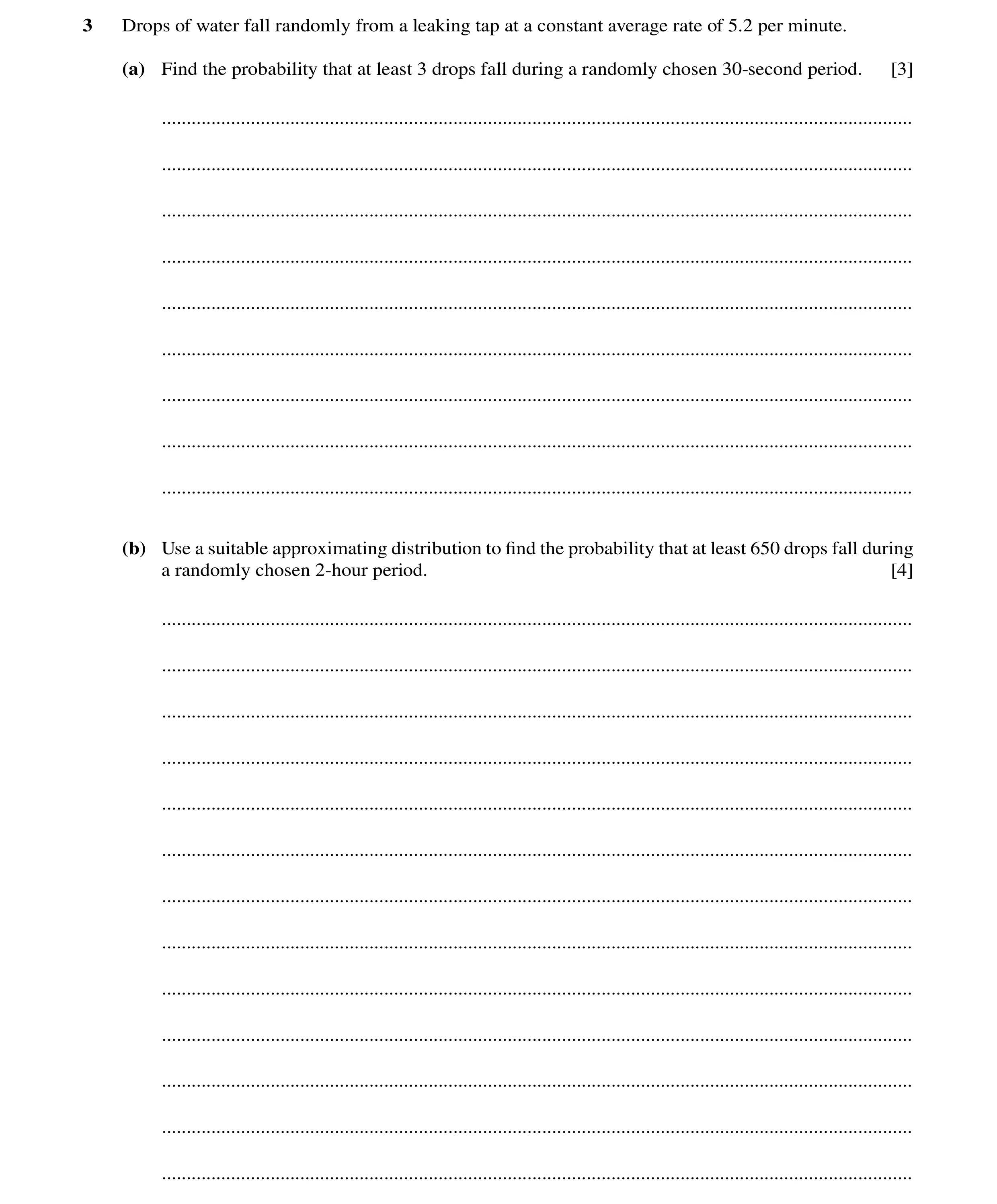 Question 16: Drops of water fall randomly from a leaking tap at a constant average rate of 5.2 per minute. (a) Find the probability that at least 3 drop…