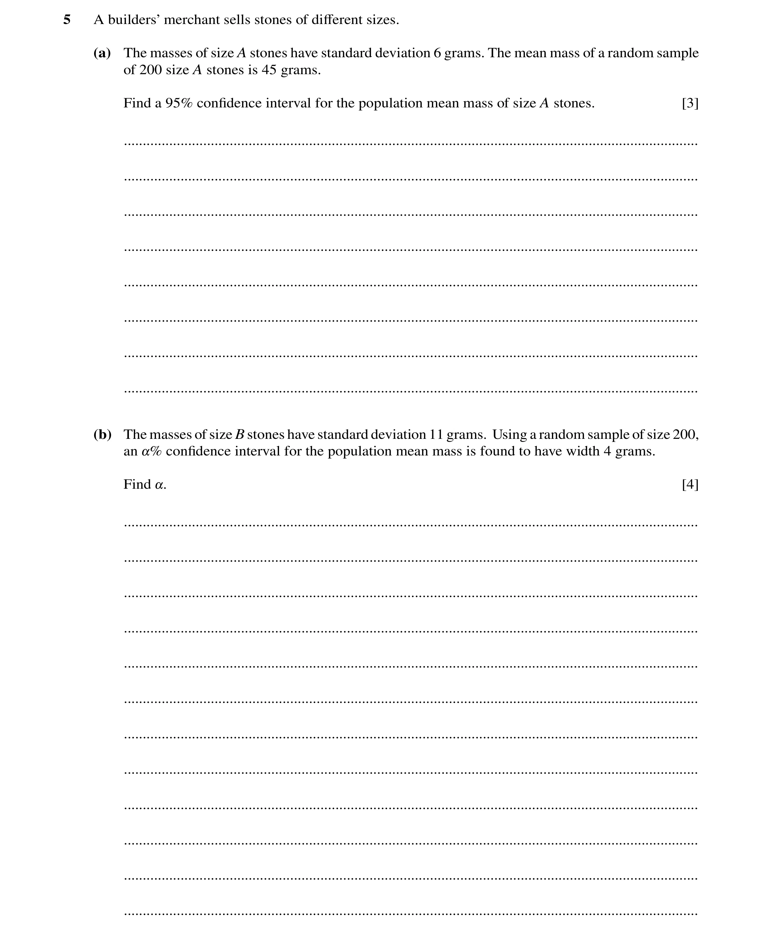Question 16: A builders’ merchant sells stones of diﬀerent sizes. (a) The masses of size A stones have standard deviation 6 grams. The mean mass of a ra…