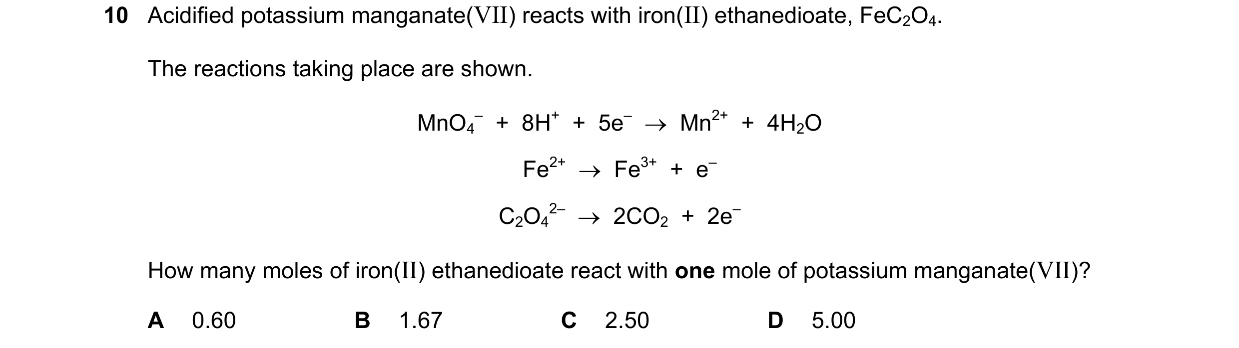 Question 164: Acidified potassium manganate(VII) reacts with iron(II) ethanedioate, FeC2O4. The reactions taking place are shown. MnO4 –  +  8H+  +  5e– …