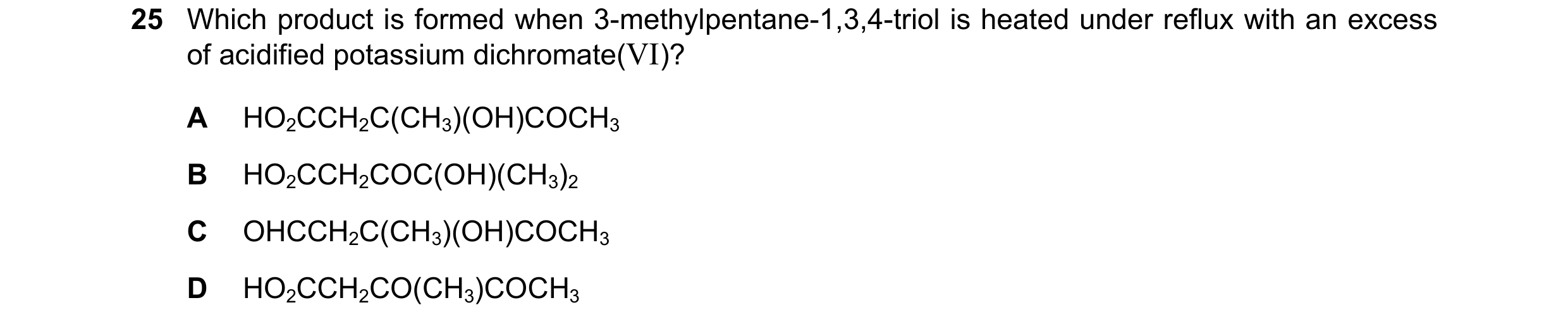 Question 184: Which product is formed when 3-methylpentane-1,3,4-triol is heated under reflux with an excess of acidified potassium dichromate(VI)? A HO2…