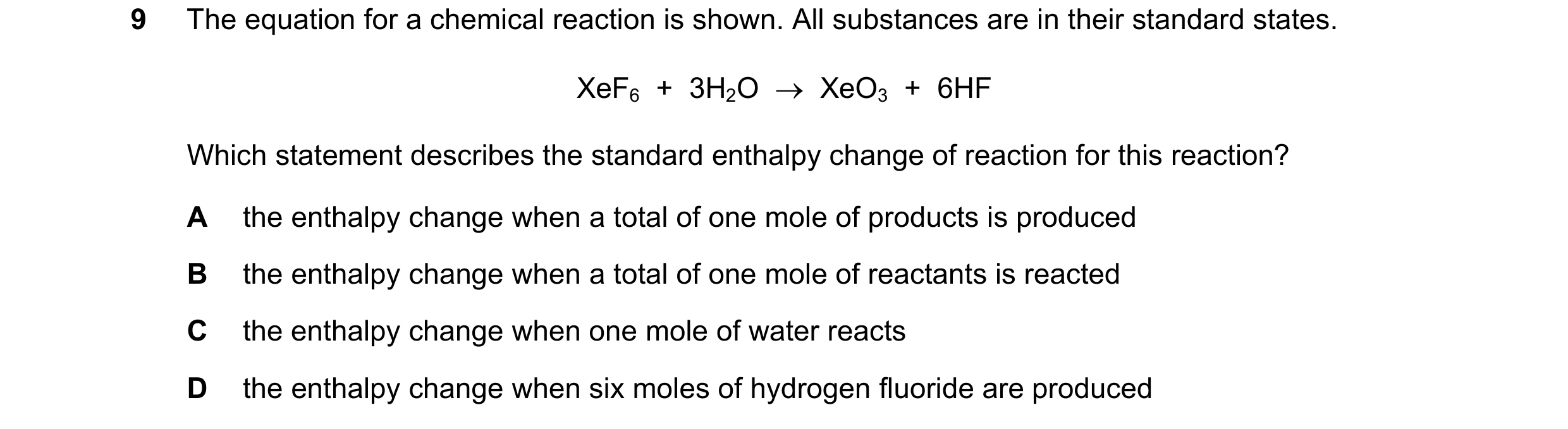 Question 132: The equation for a chemical reaction is shown. All substances are in their standard states. XeF6  +  3H2O  →  XeO3  +  6HF Which statement …